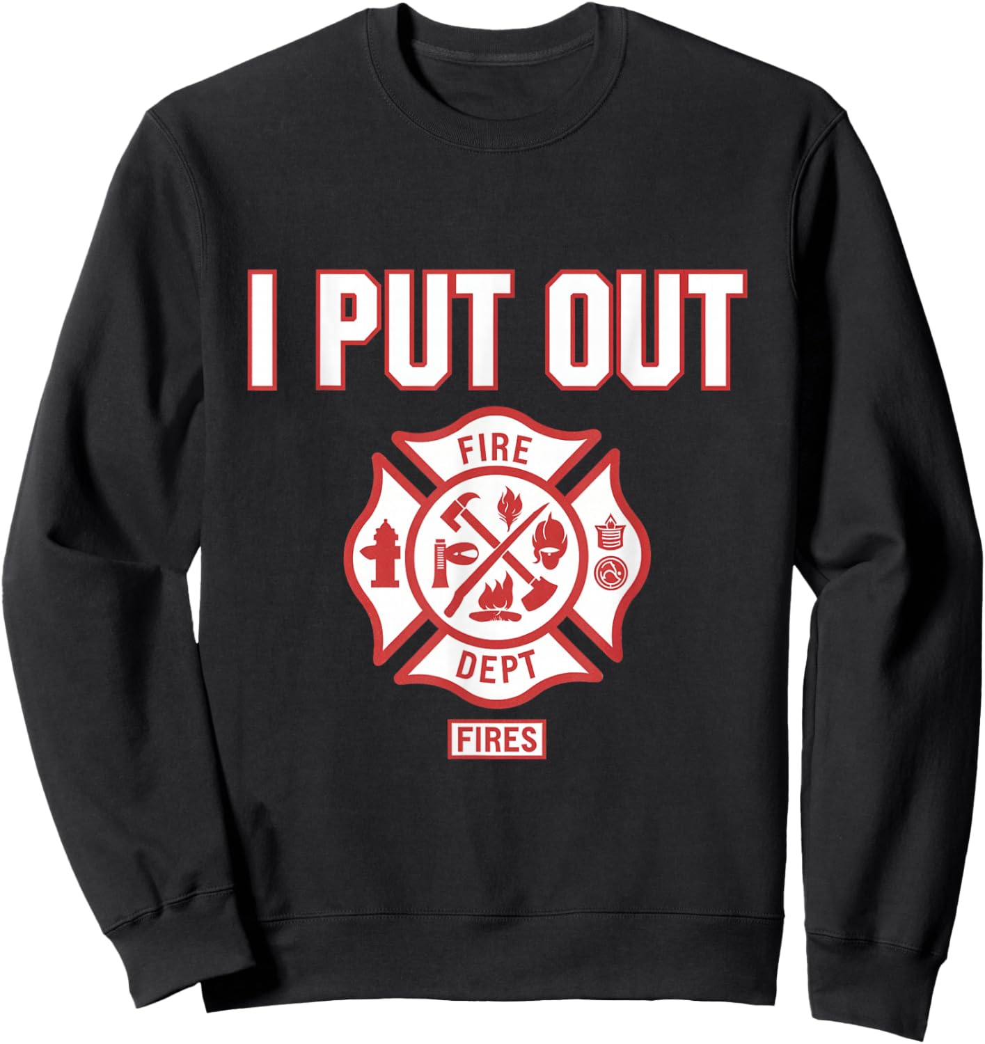 I Put Out Fires Firefighter Fire Rescue Firemen Dept Sweatshirt - Sweatshirt | Black