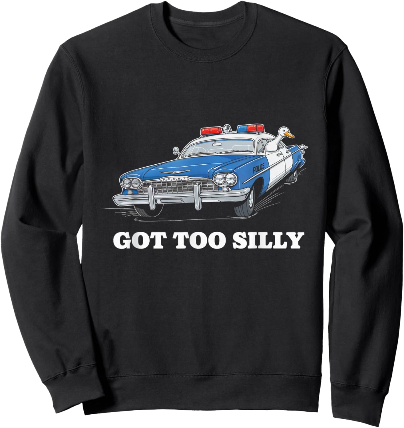 Got Too Silly Police Car Duck Humor Funny Sweatshirt - Sweatshirt | Black