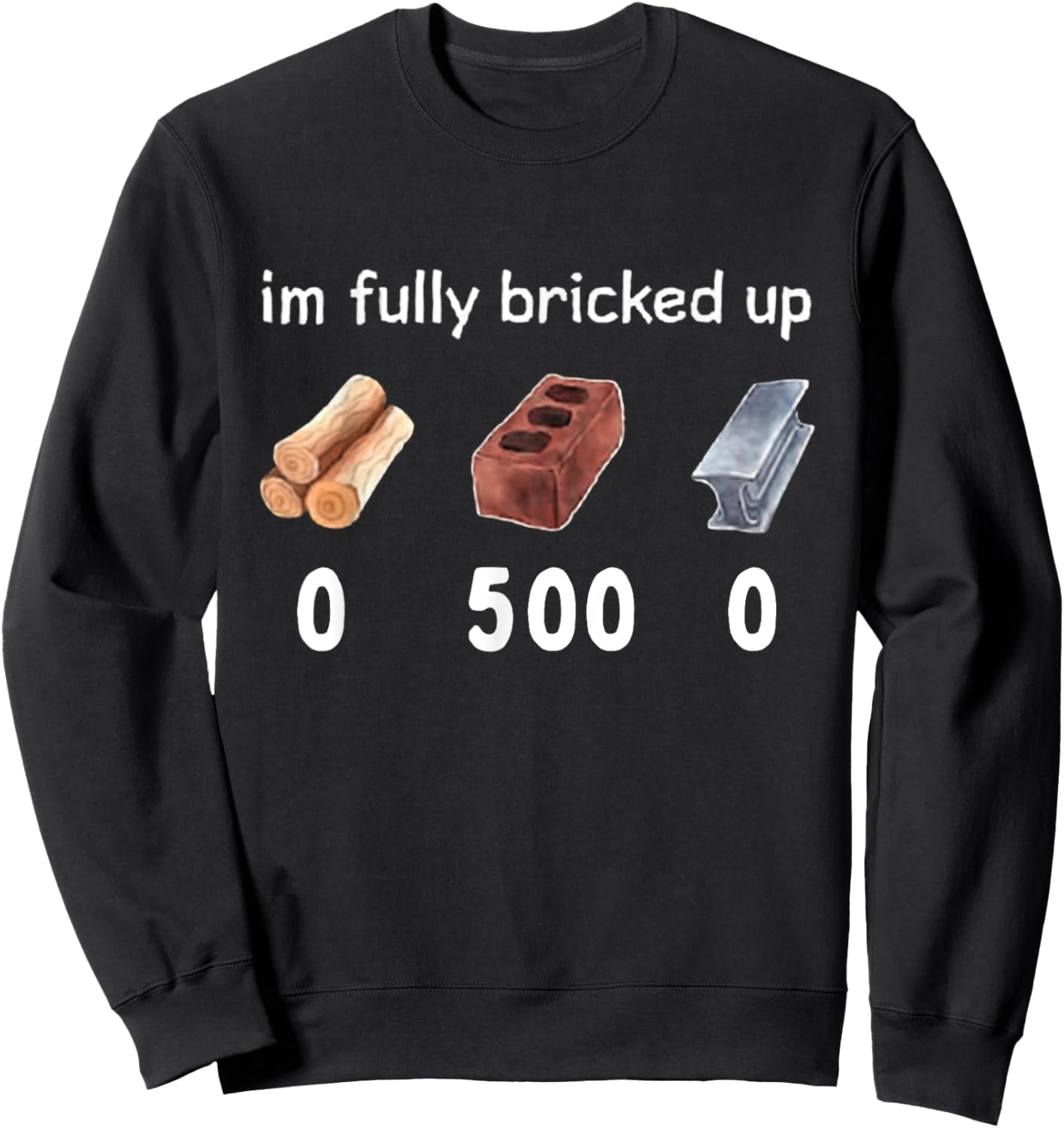 Funny Saying Im Fully Bricked Up Sweatshirt - Sweatshirt | Black