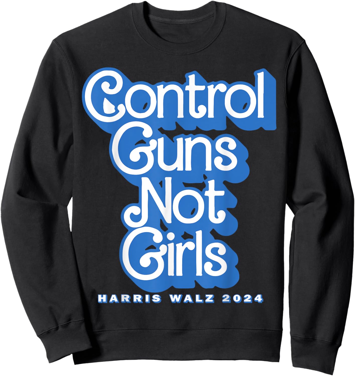 Control Guns Not Girls Harris Walz 2024 Blue Sweatshirt - Sweatshirt | Black