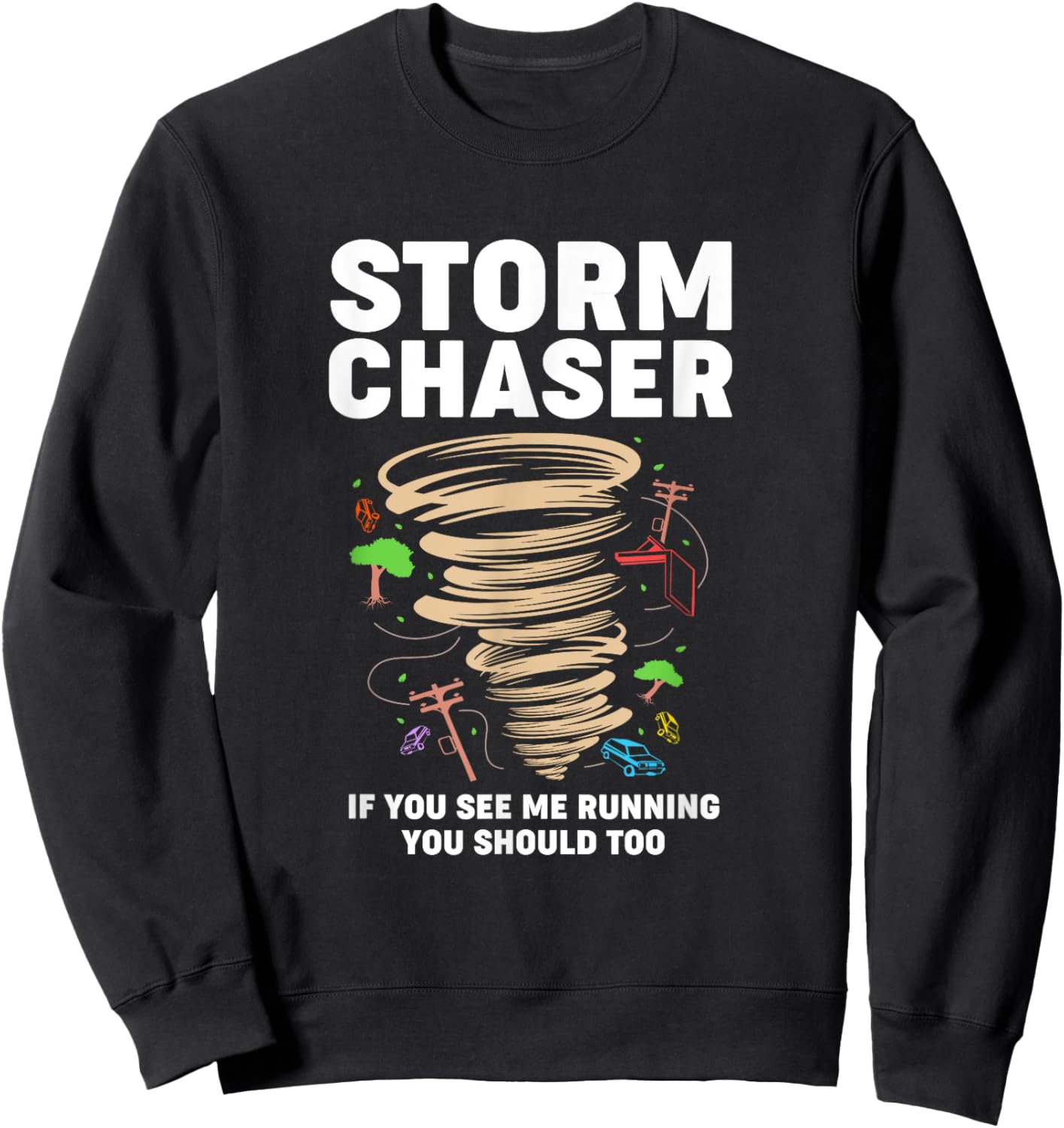 Funny Storm Chaser If You See Me Running You Should Too Sweatshirt - Sweatshirt | Black