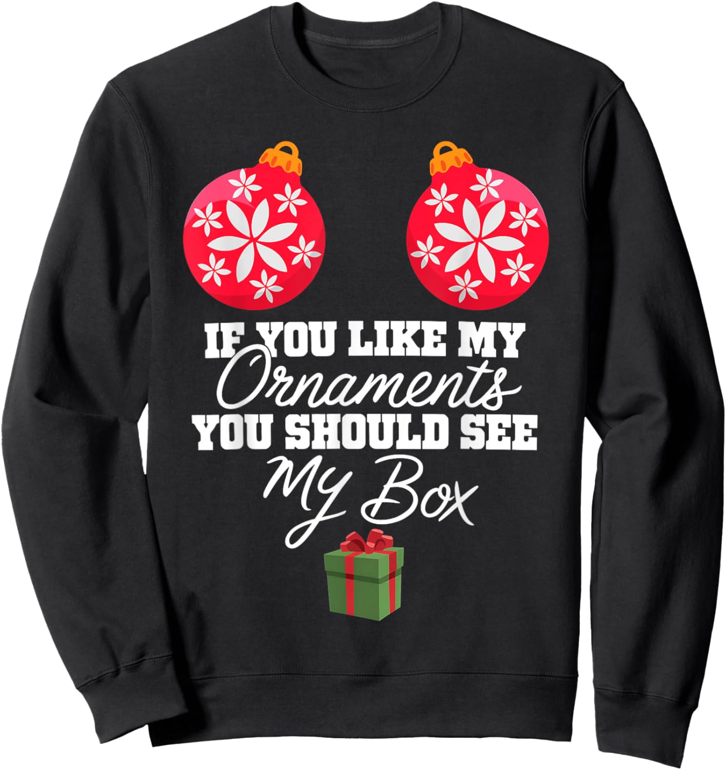 If You Like My Ornaments You Should See My Box Christmas Sweatshirt - Sweatshirt | Black