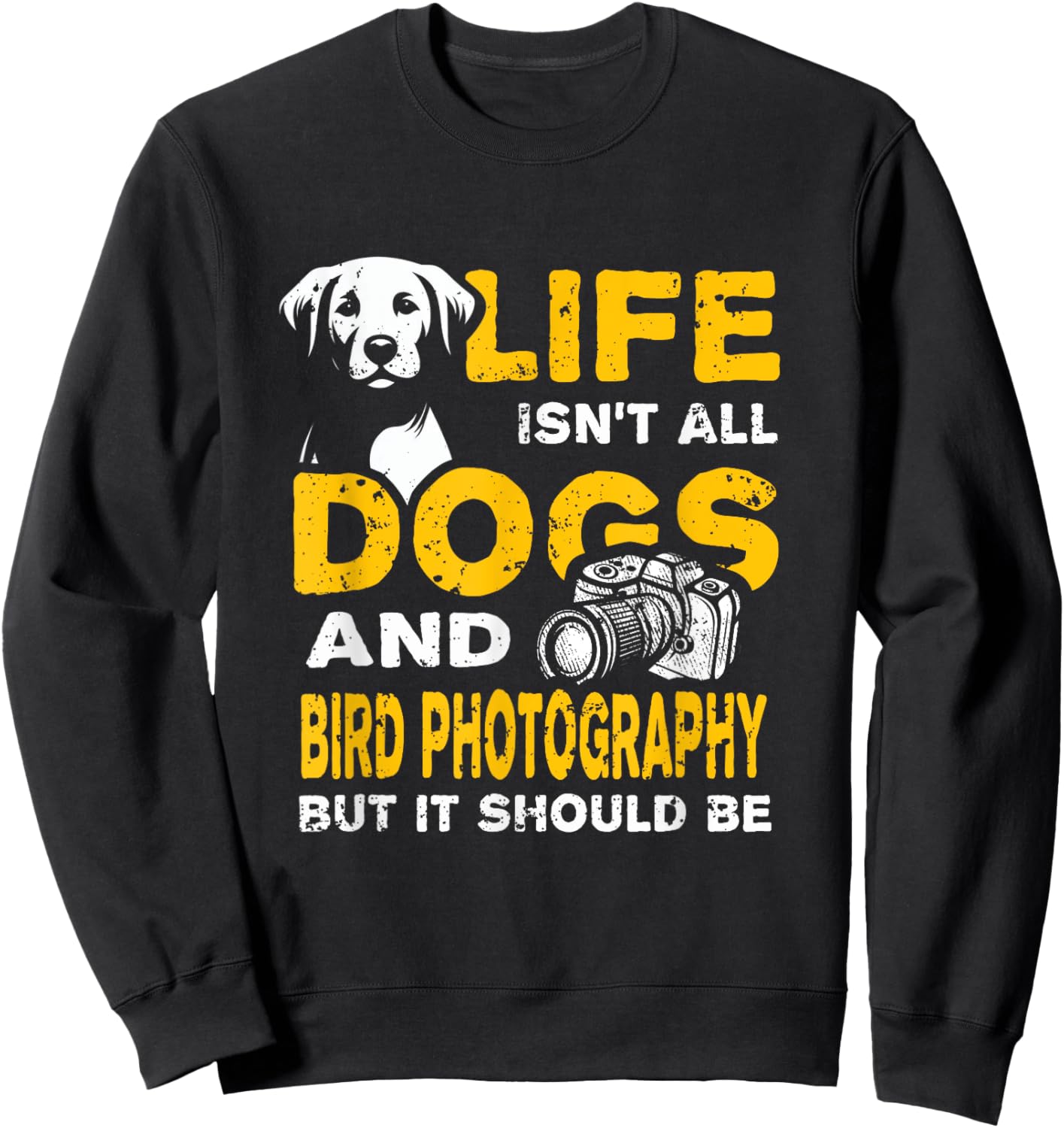 Funny Life Isn't All Dogs And Bird Photography Sweatshirt - Sweatshirt | Black