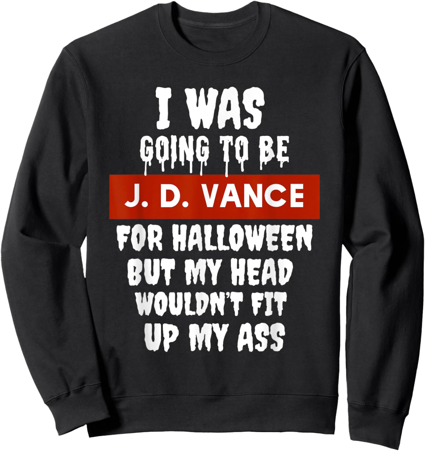 JD Vance Halloween Costume My Head Wouldn't Fit Up My Ass Sweatshirt - Sweatshirt | Black