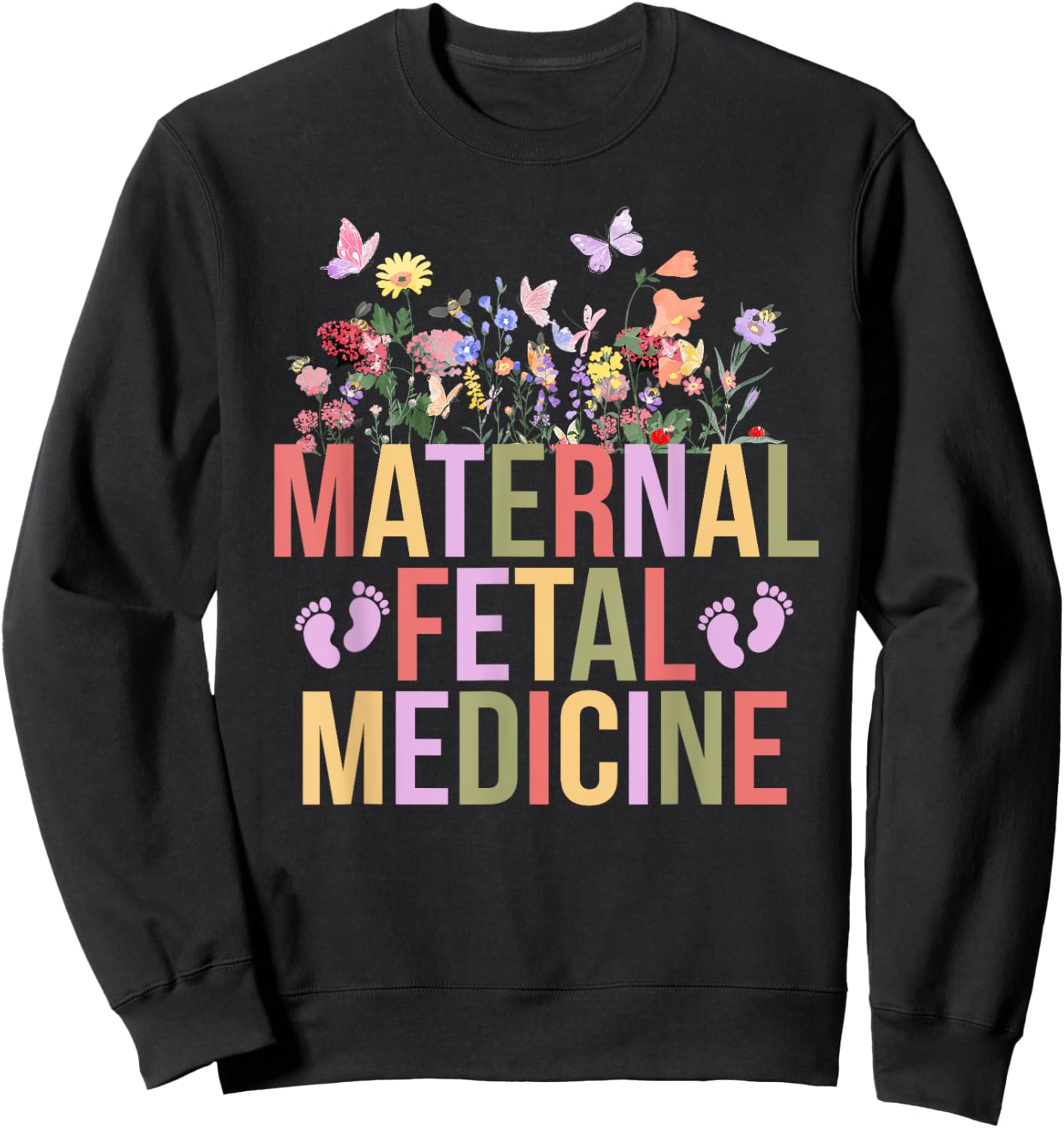 Maternal Fetal Medicine Flowers MFM Nurse MFM Sonographer Sweatshirt - Sweatshirt | Black
