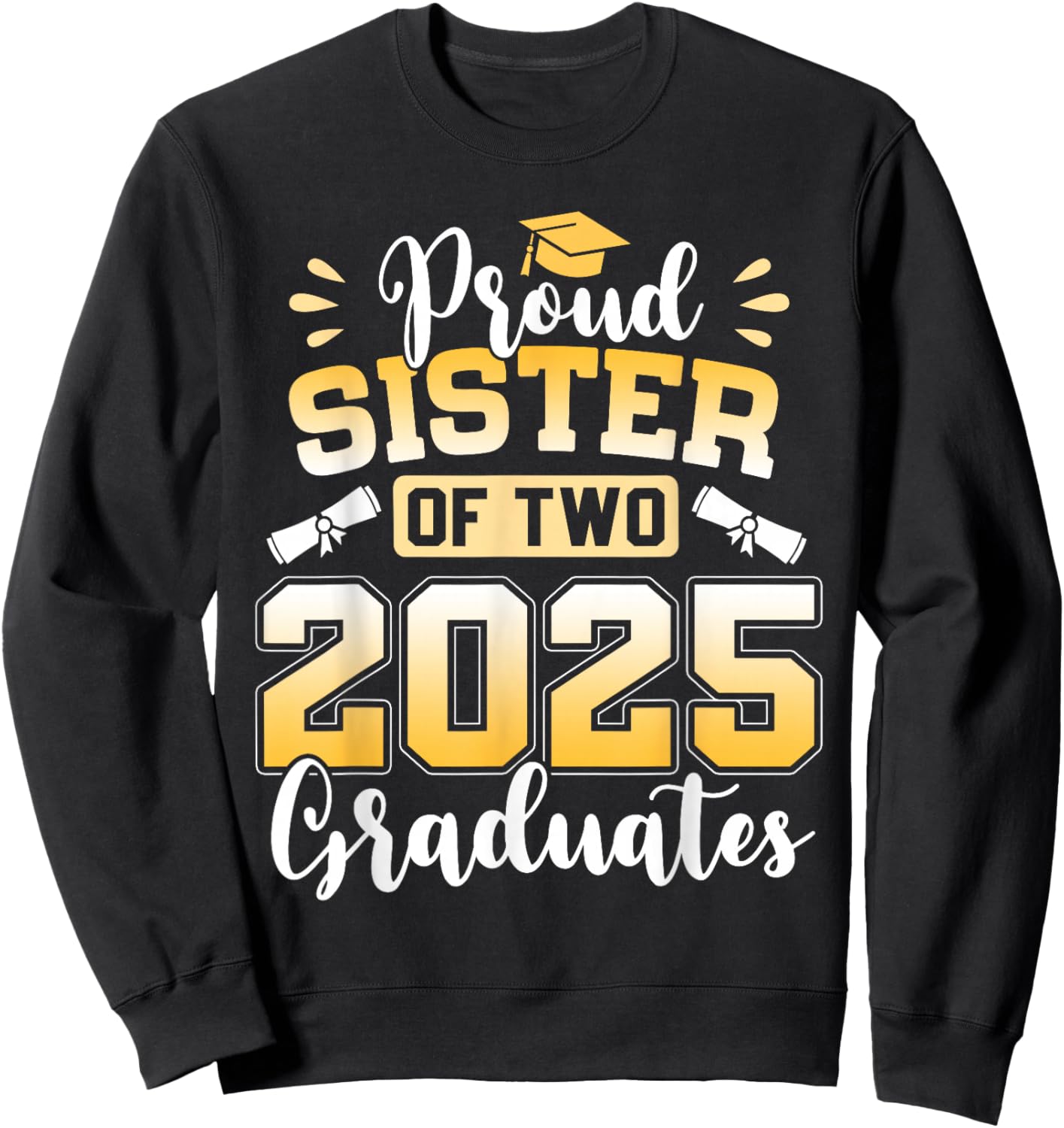 Proud Sister Of Two 2025 Graduates Class Of 2025 Sweatshirt - Sweatshirt | Black