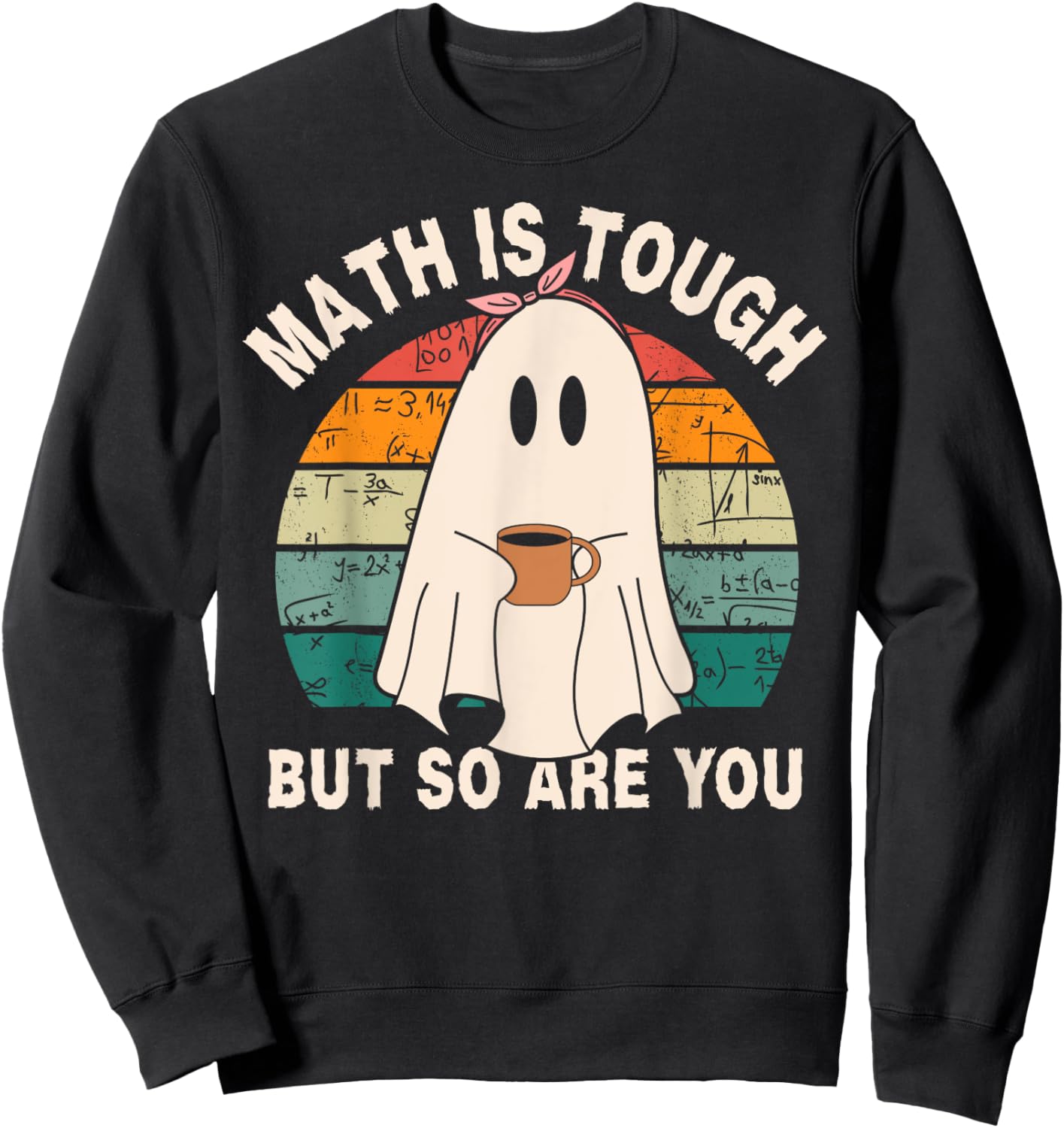 Funny Ghost Math is Tough But So Are You Halloween Teacher Sweatshirt - Sweatshirt | Black
