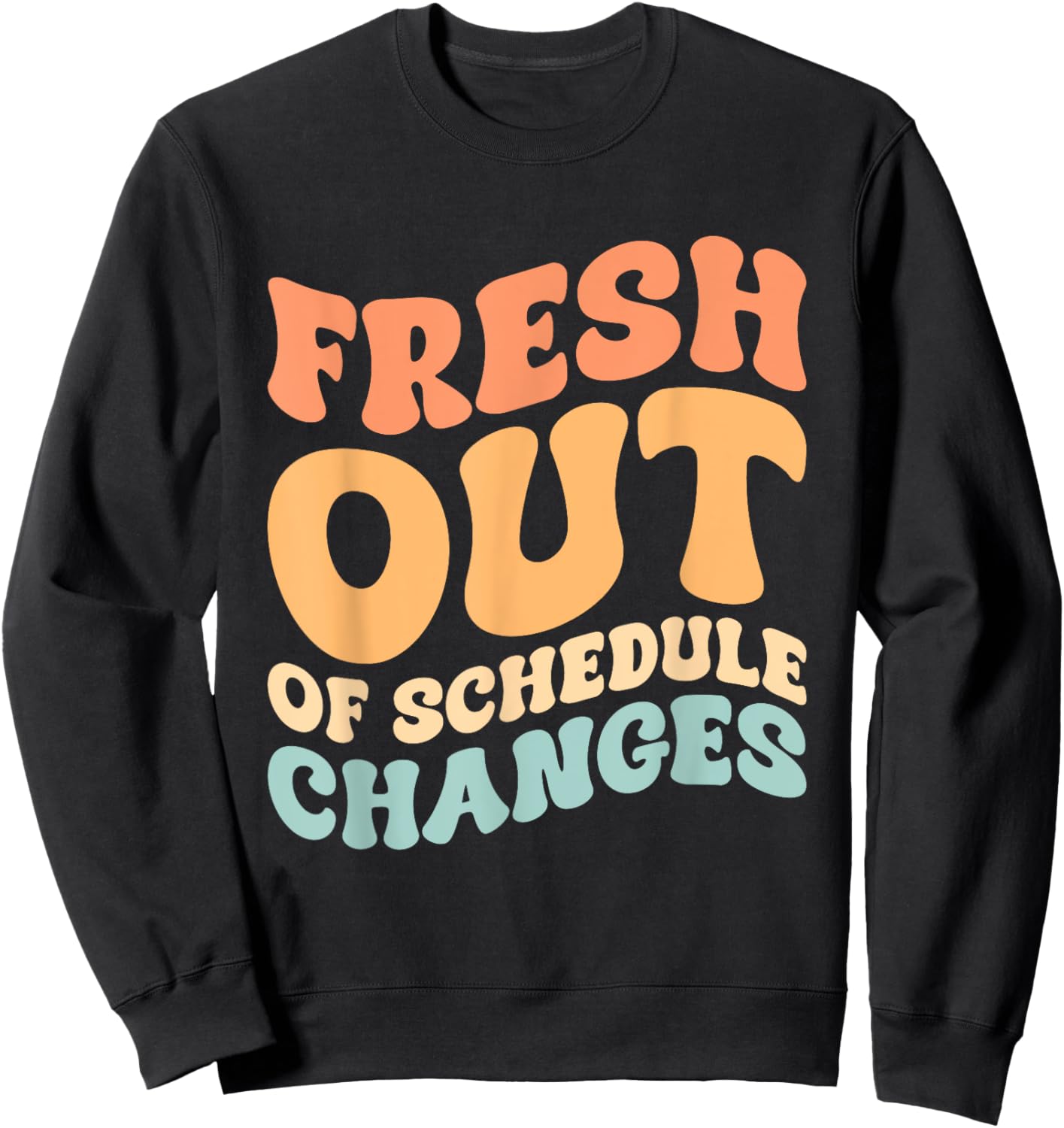 Fresh Out Of Schedule Changes Sweatshirt - Sweatshirt | Black