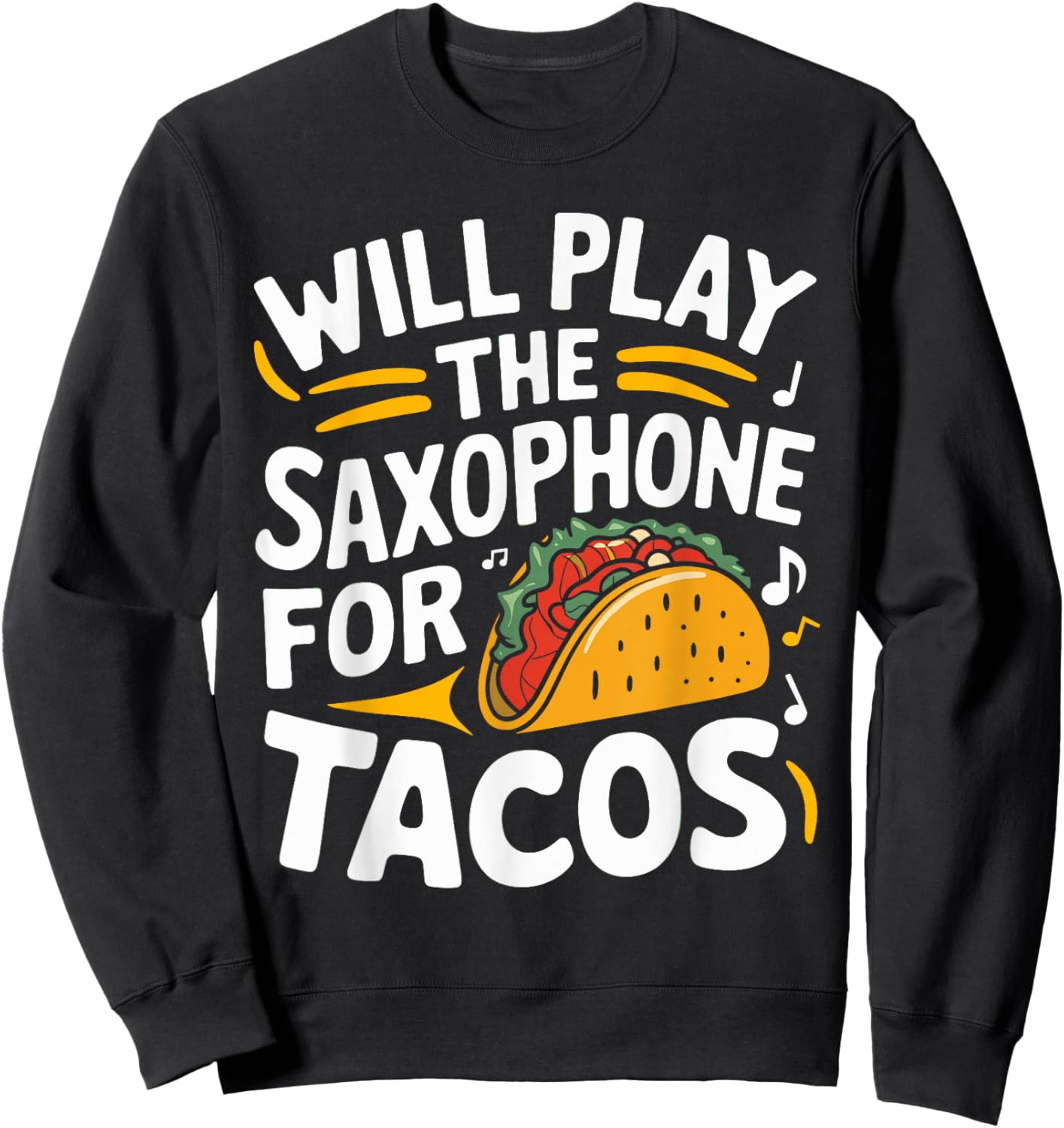 Will Play The Saxophone For Tacos Funny Saxophone Sweatshirt - Sweatshirt | Black