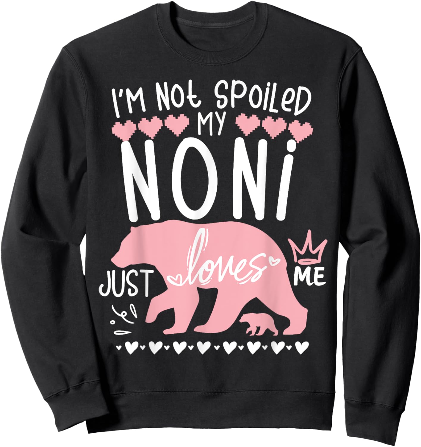 I'm Not Spoiled Baby Bear My Grandma Noni Loves Me Team Girl Sweatshirt - Sweatshirt | Black