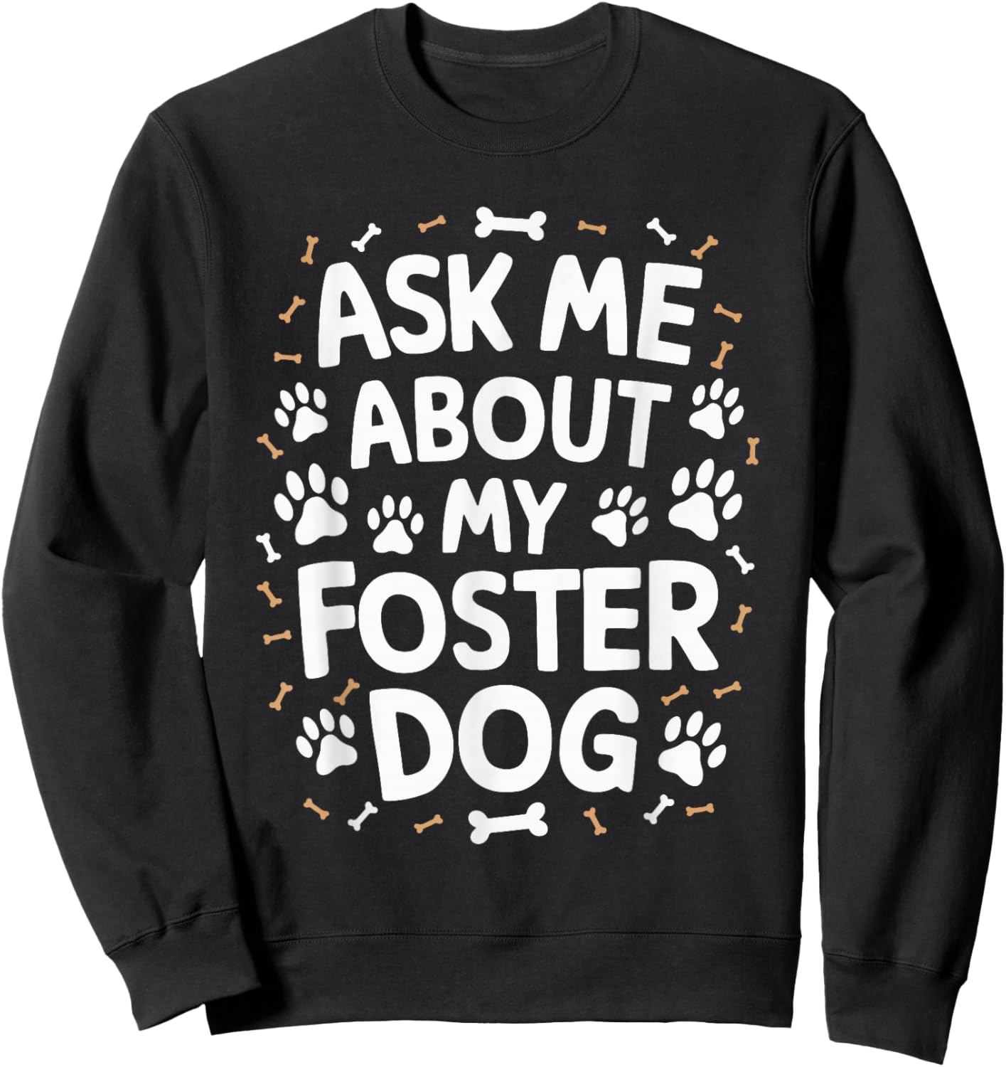 Ask Me About My Foster Dog Sweatshirt - Sweatshirt | Black