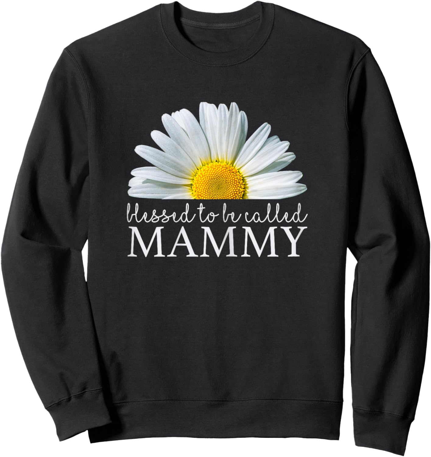 Blessed To Be Called Mammy Daisy Flower Mother's Day Sweatshirt - Sweatshirt | Black