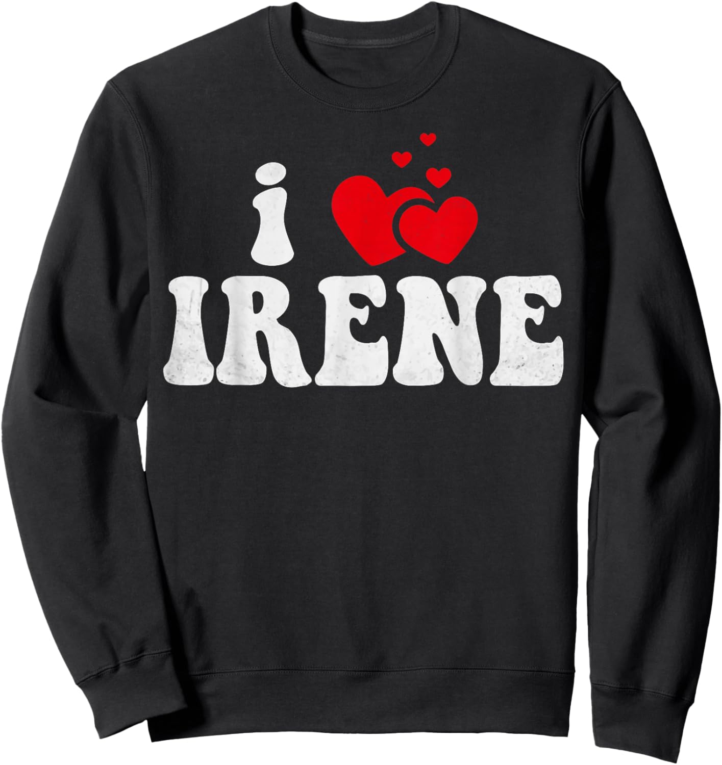 I Love Irene Funny Valentines Day Heart Love Women Irene Sweatshirt - Sweatshirt | Black