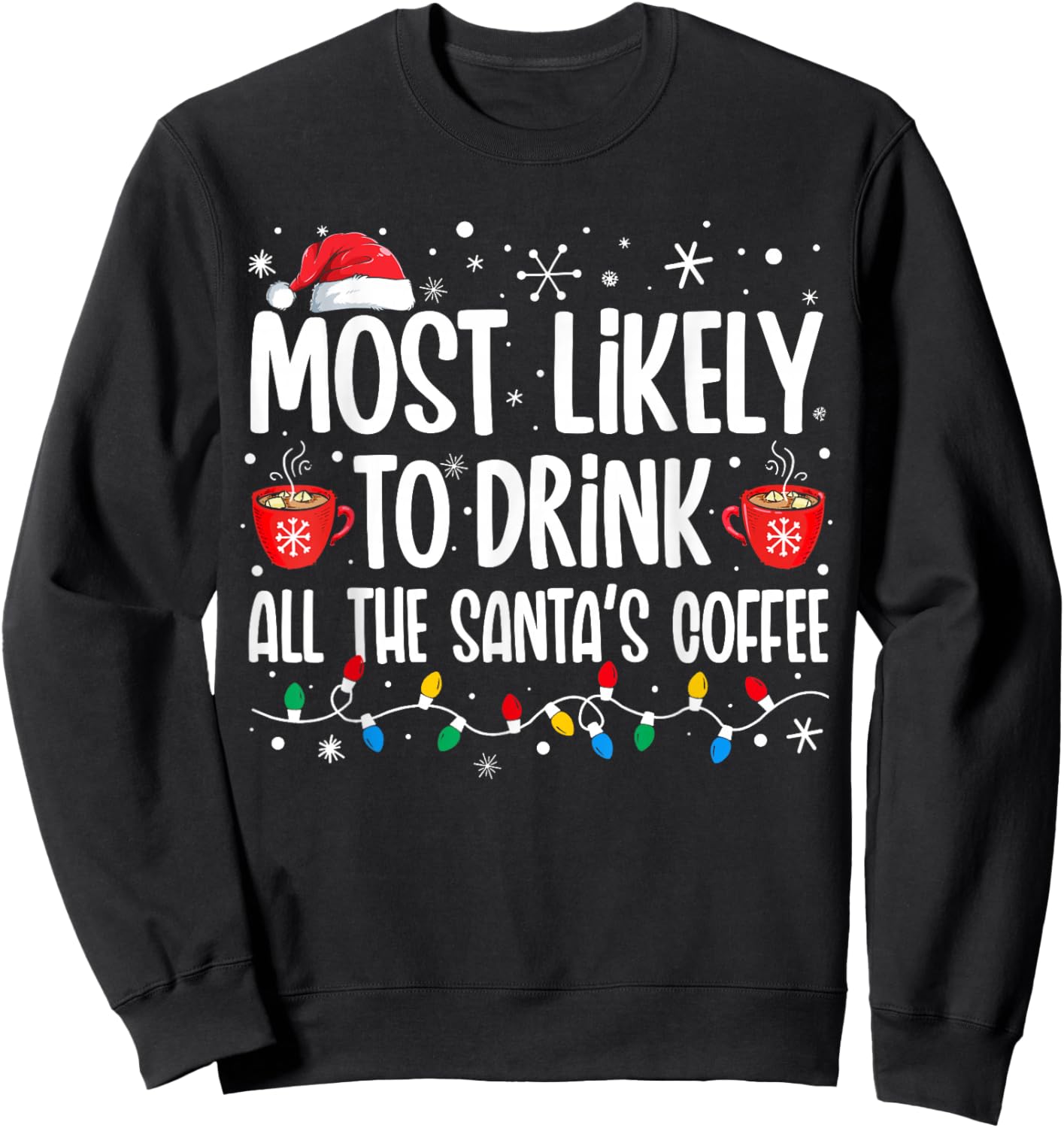Most Likely To Drink All Santa's Coffee Funny Christmas Sweatshirt - Sweatshirt | Black