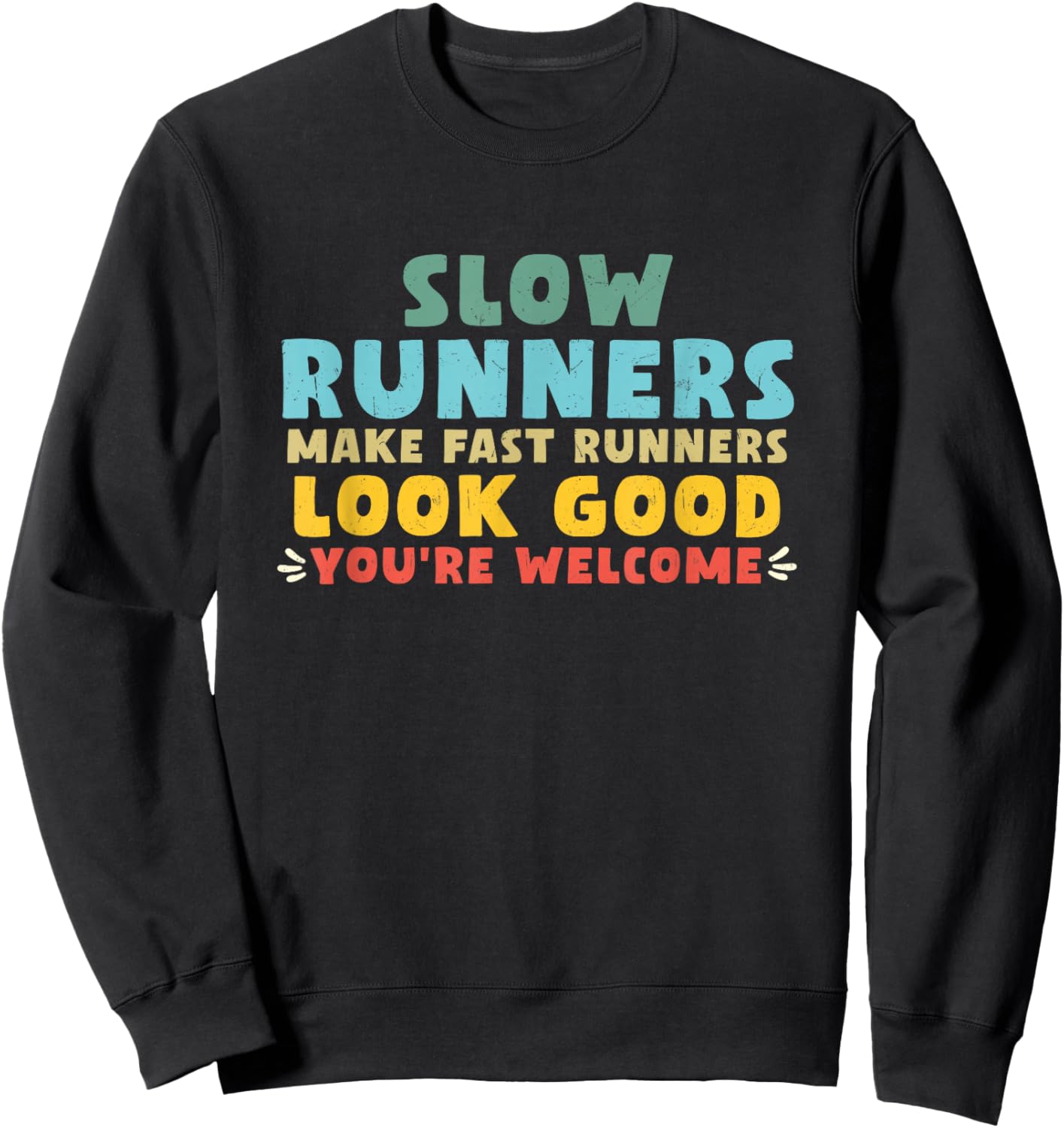 Slow Runners Make Fast Runners Look Good You're Welcome GYM Sweatshirt - Sweatshirt | Black
