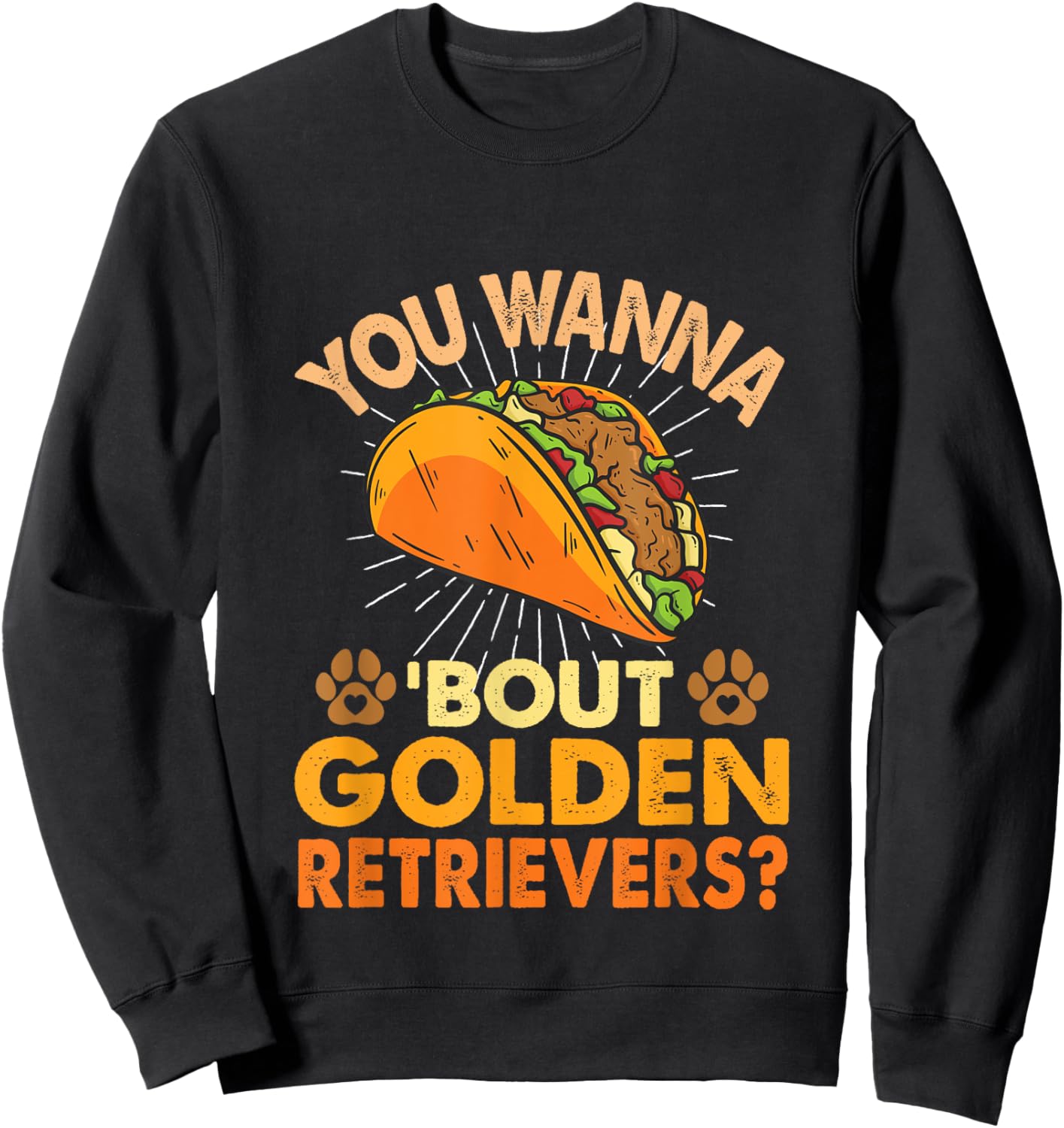 Funny Dog Lover - You Wanna Taco 'Bout Golden Retrievers Sweatshirt - Sweatshirt | Black