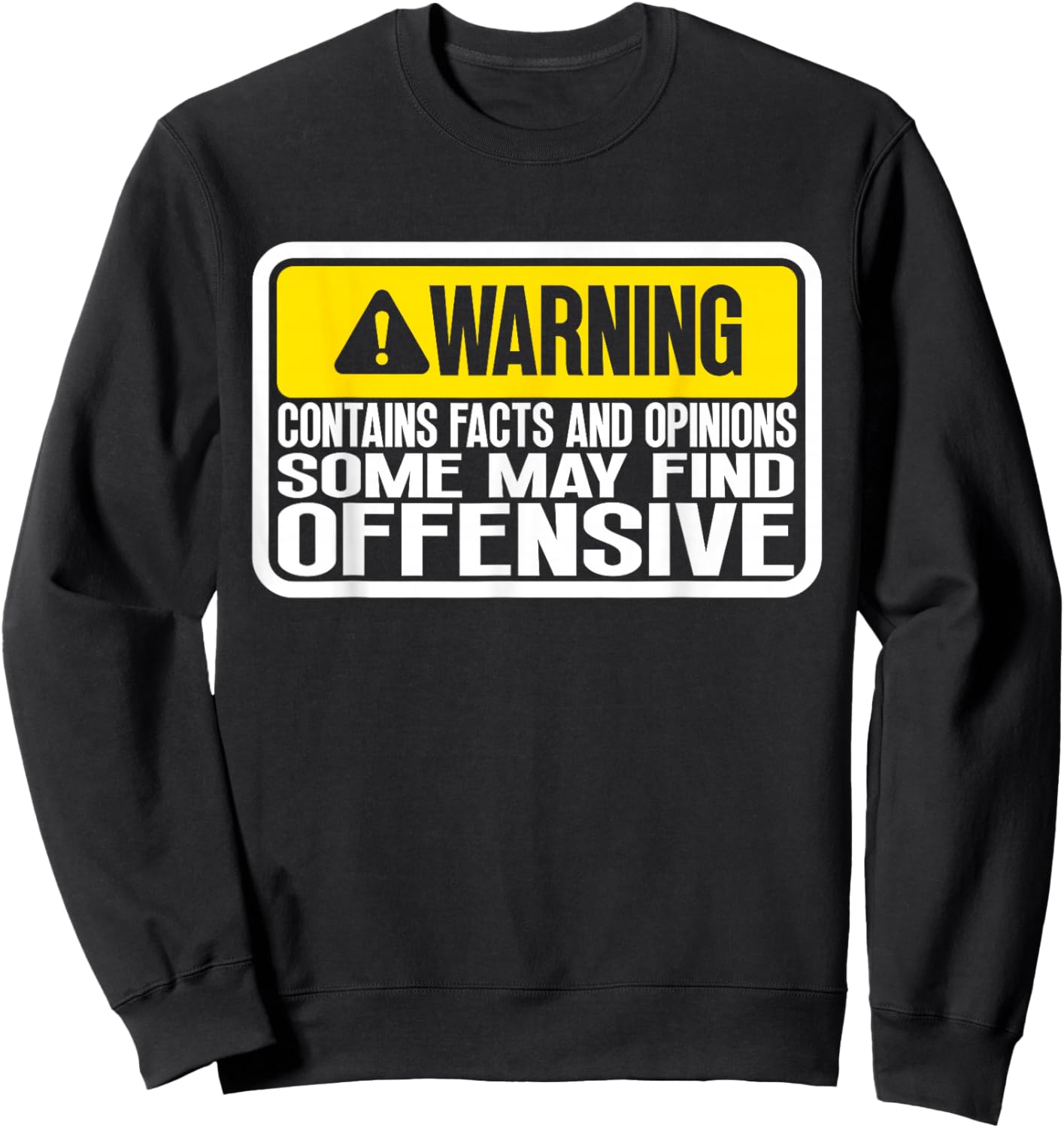 Warning Contains Facts And Opinions Some May Find Offensive Sweatshirt - Sweatshirt | Black