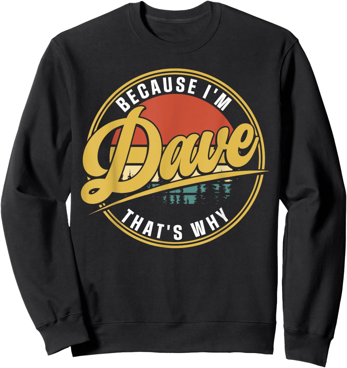 Dave Name Funny First Name Because I'm Dave That's Why Sweatshirt - Sweatshirt | Black