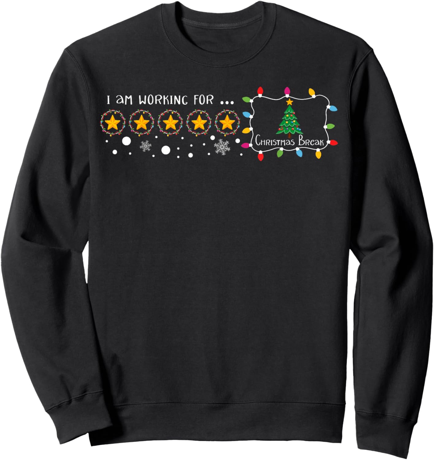 I Am Working For Christmas Break 5 Stars Funny Teacher Xmas Sweatshirt - Sweatshirt | Black