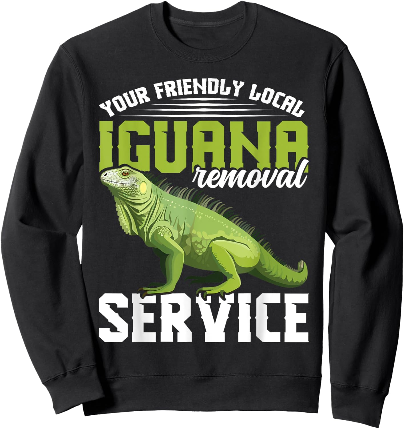 Your friendly local Iguana Removal Service Lizard Hunting Sweatshirt - Sweatshirt | Black