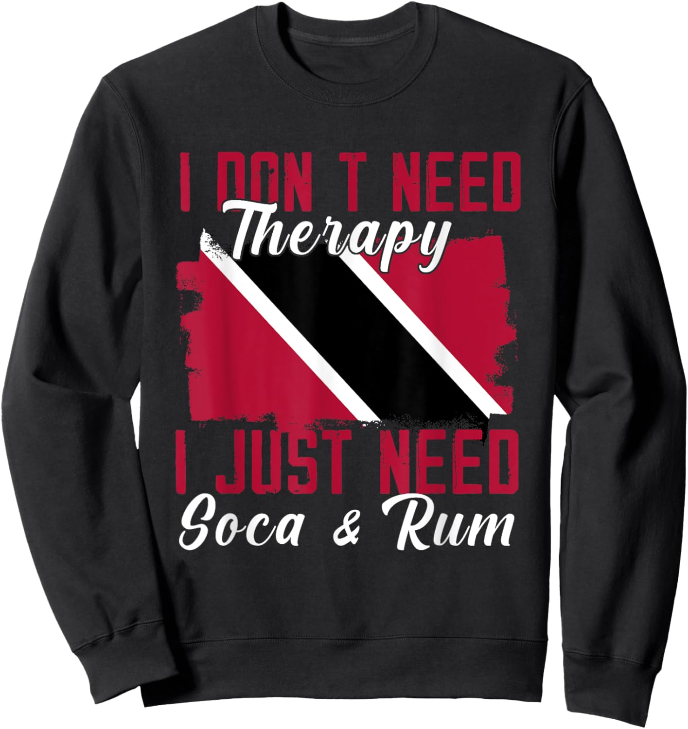 I Don't Need Therapy I Just Need Soca And Rum Sweatshirt - Sweatshirt | Black