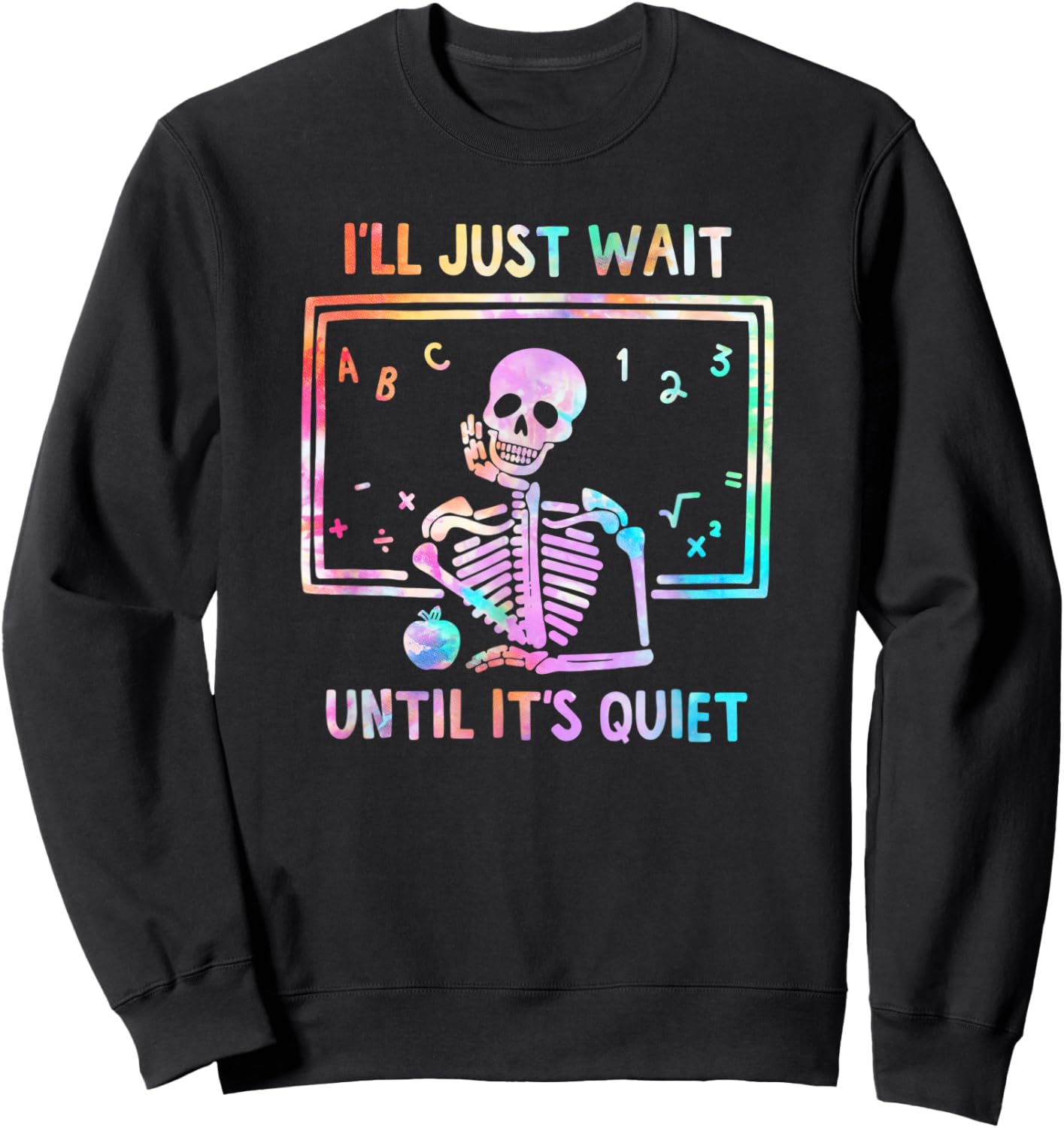 Halloween I'll Just Wait Until It's Quiet Tie Dye Skeleton Sweatshirt - Sweatshirt | Black