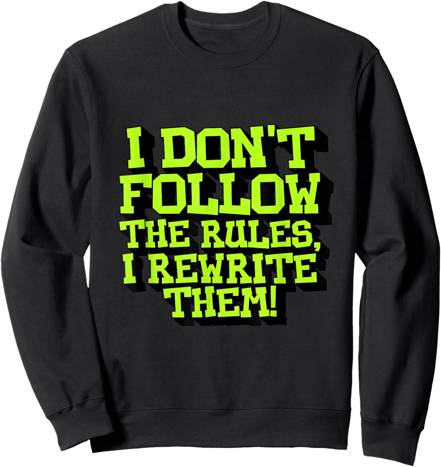 I Don't Follow The Rules I Rewrite Them Sarcastic Funny Sweatshirt - Sweatshirt | Black
