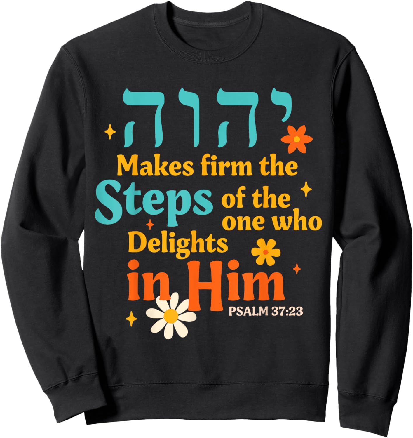 Jewish Faith Yahweh Jesus Hebrew Yahuah Makes Firm The Steps Sweatshirt - Sweatshirt | Black