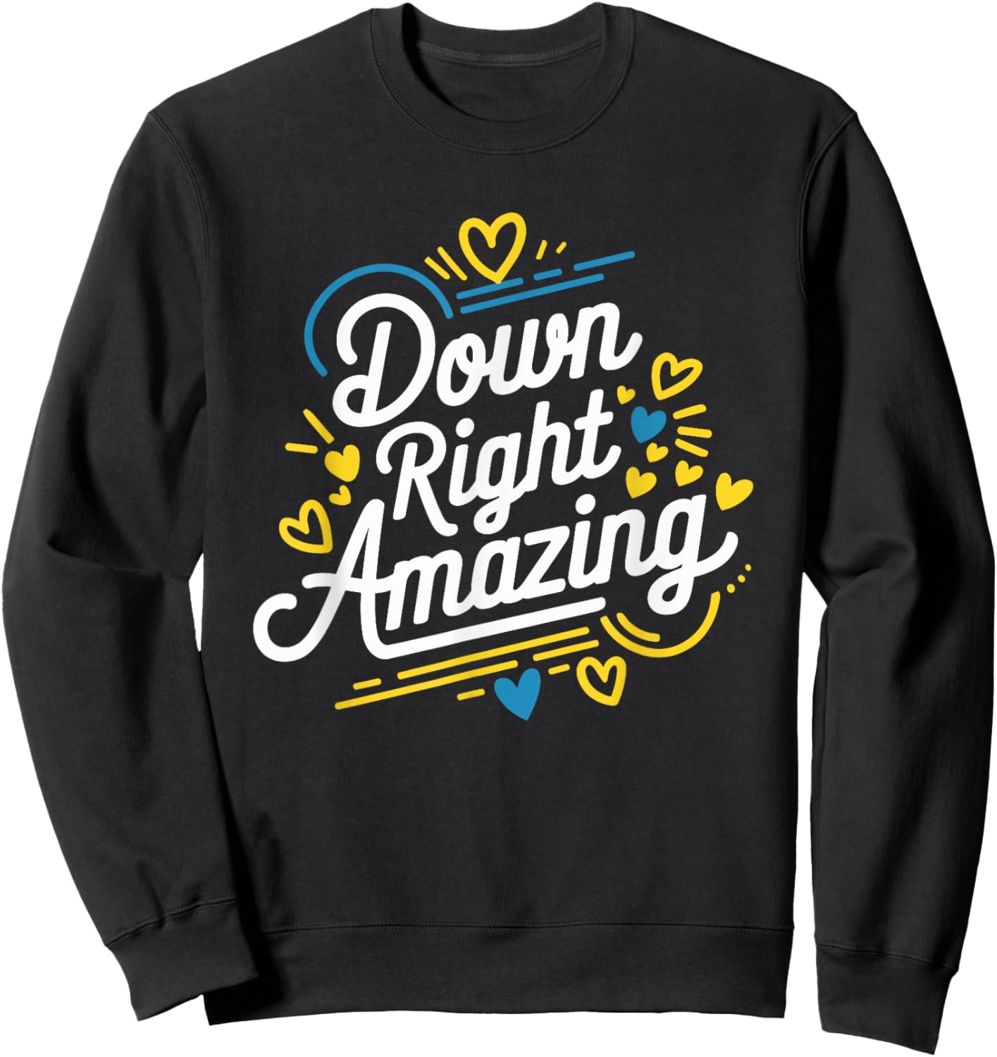 Down Right Amazing, Down Syndrome Awareness Month Sweatshirt - Sweatshirt | Black