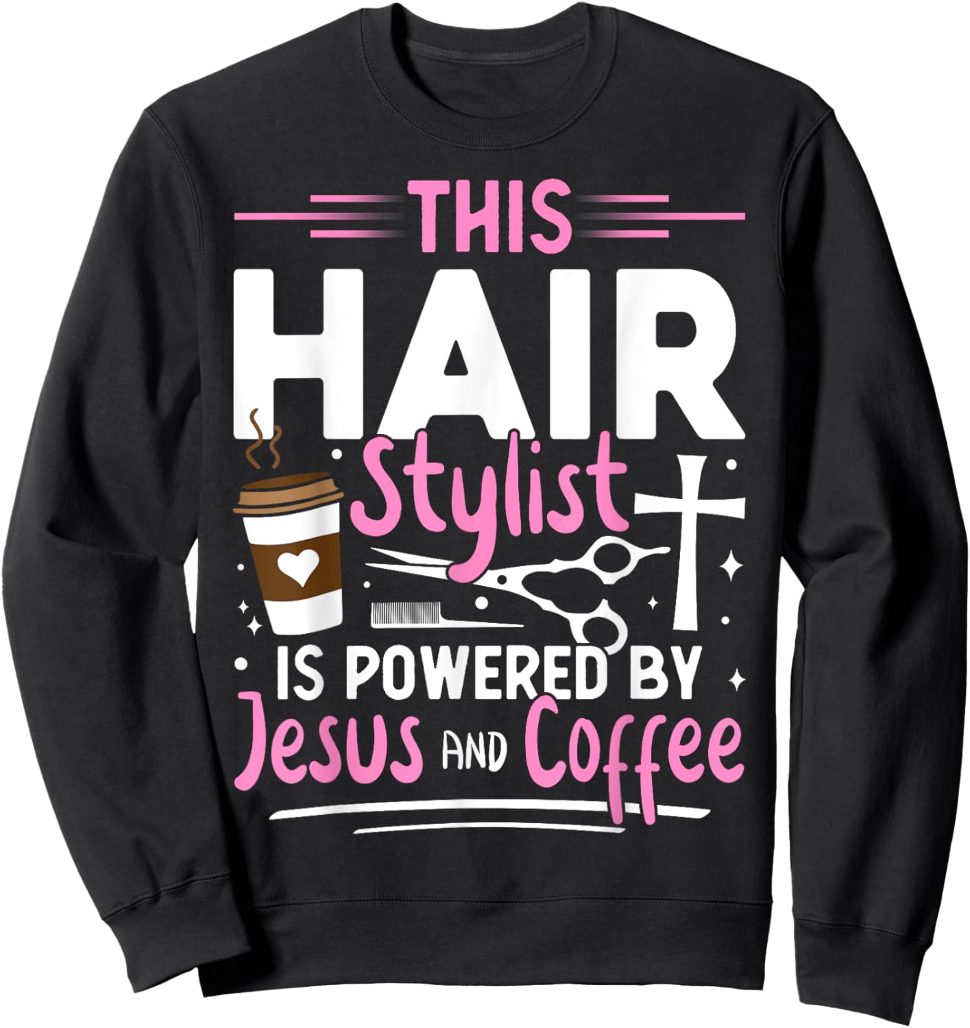 Funny Hairdresser Hair Stylist Humor Jesus Coffee Lover Sweatshirt - Sweatshirt | Black
