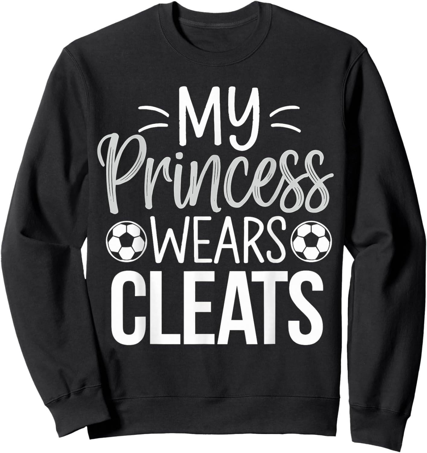 My Princess wears Cleats Soccer Dad Sweatshirt - Sweatshirt | Black