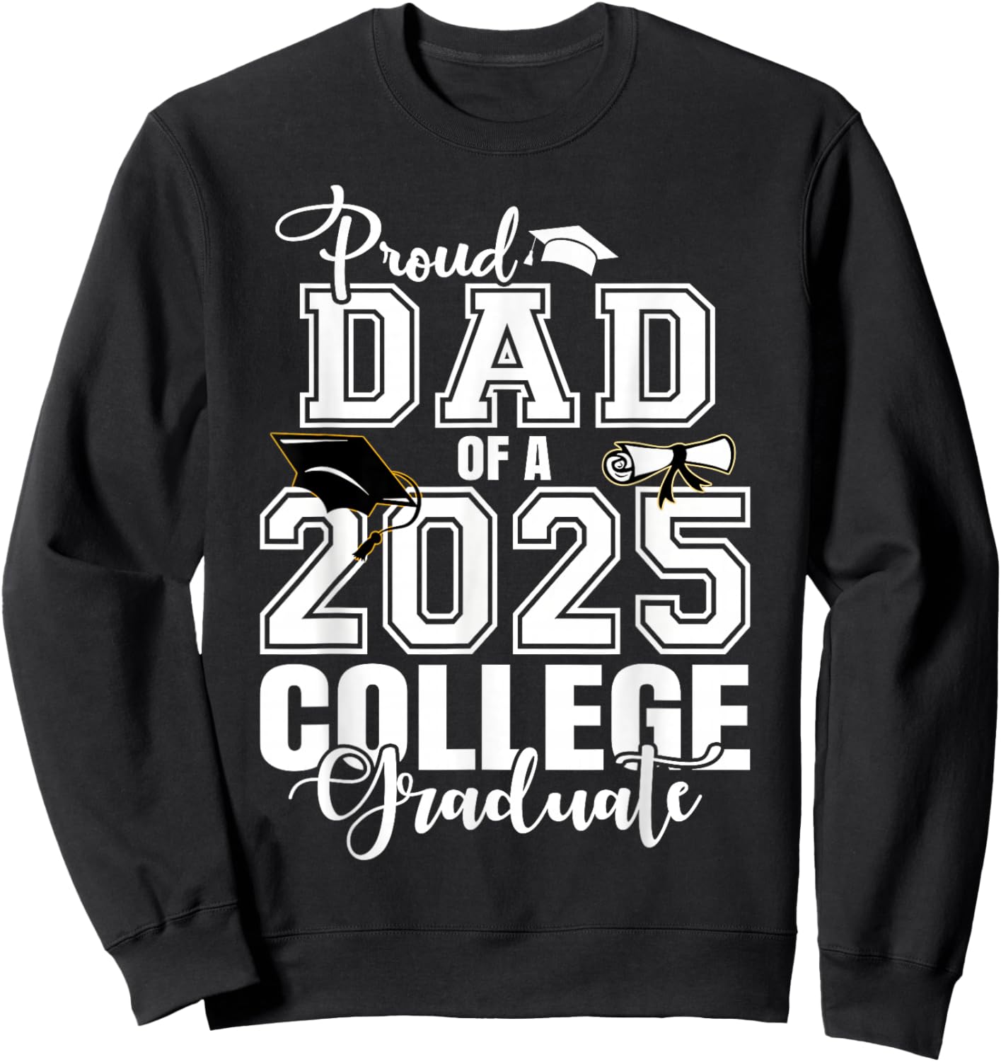 Proud Dad Of A 2025 College Graduate Graduation Sweatshirt - Sweatshirt | Black