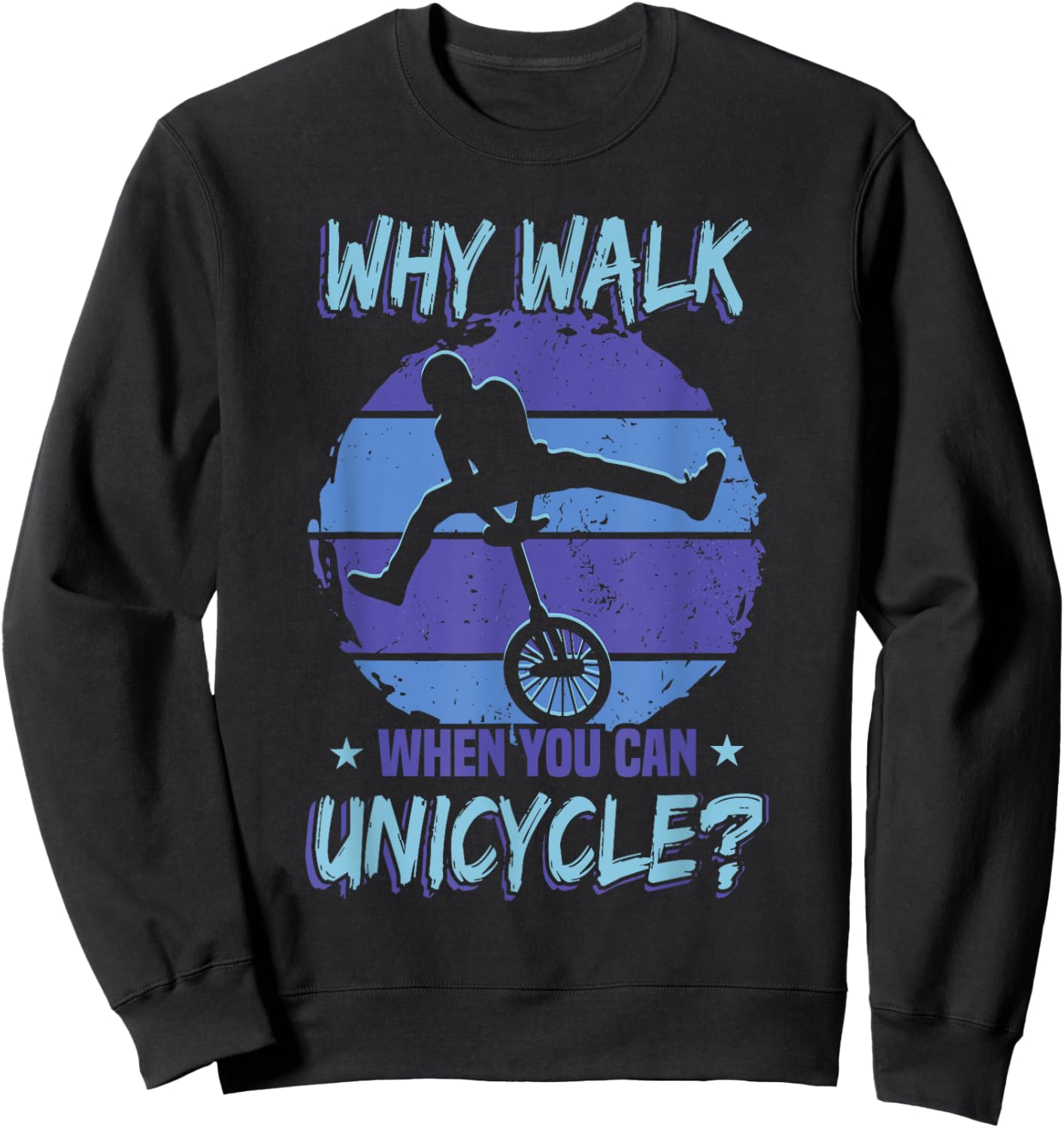 Monocycle Why Walk When You Can Unicycle Sweatshirt - Sweatshirt | Black