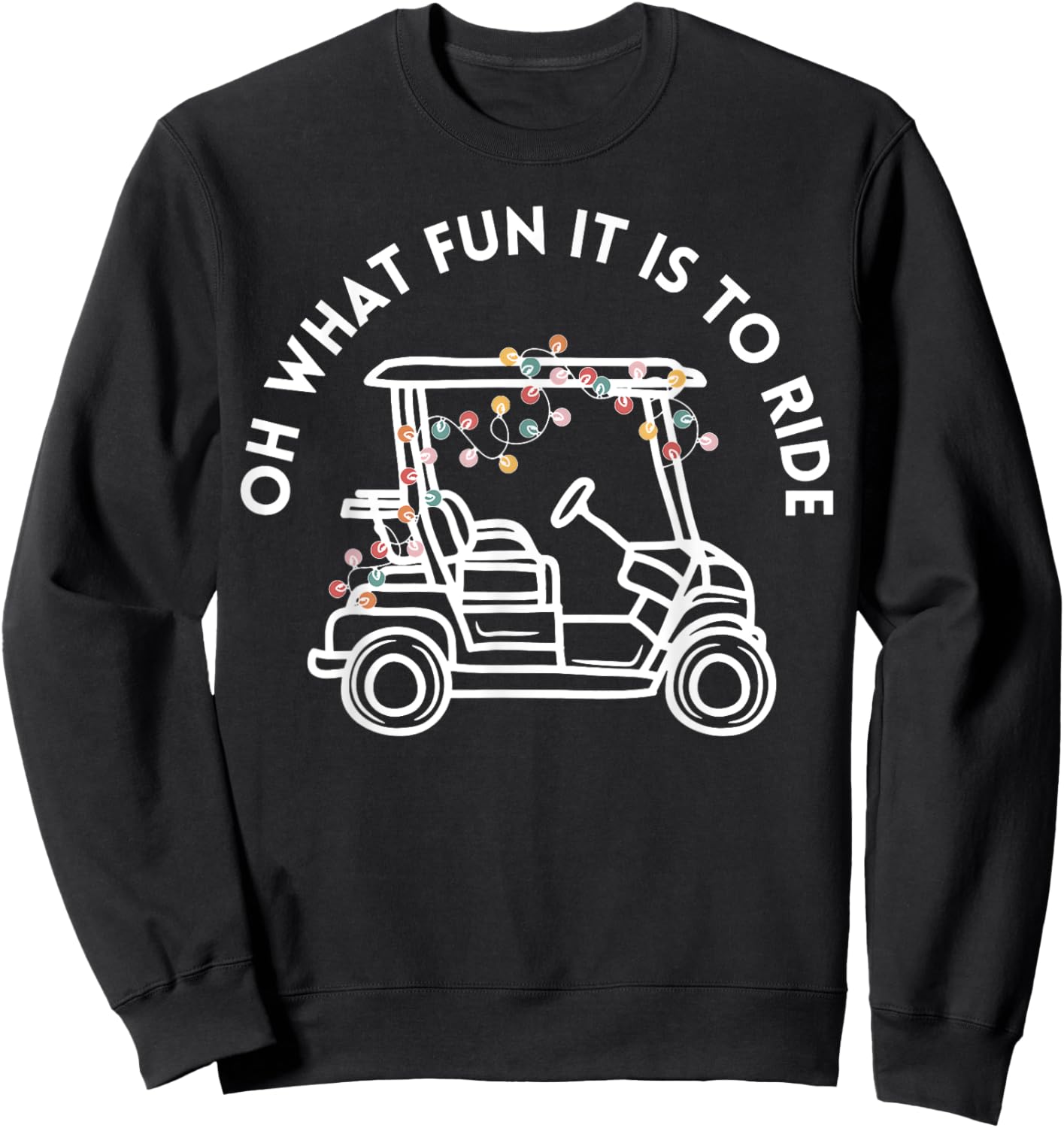 Oh What Fun It Is To Ride Golf Cart Golfer Christmas Golfing Sweatshirt - Sweatshirt | Black