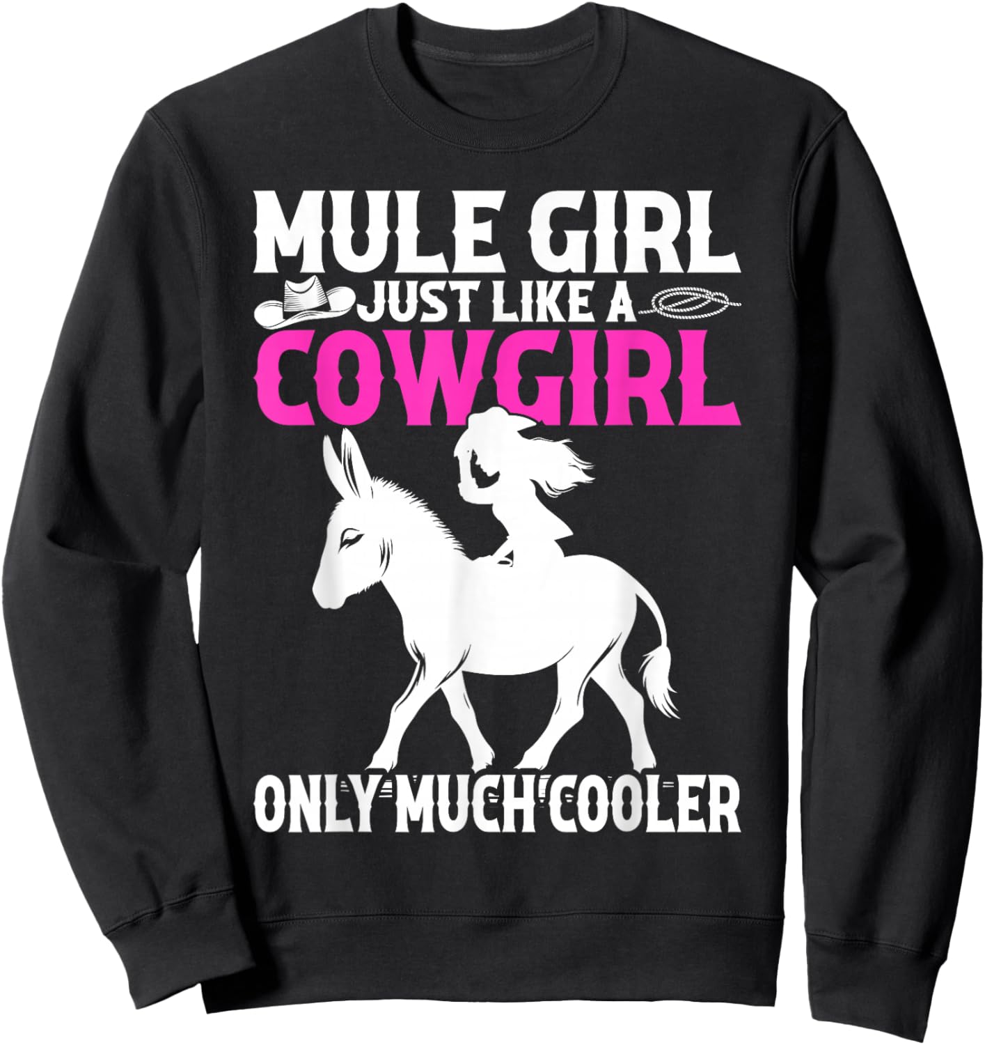 Mule For Girls - Mule Girl Just Like A Cowgirl Sweatshirt - Sweatshirt | Black
