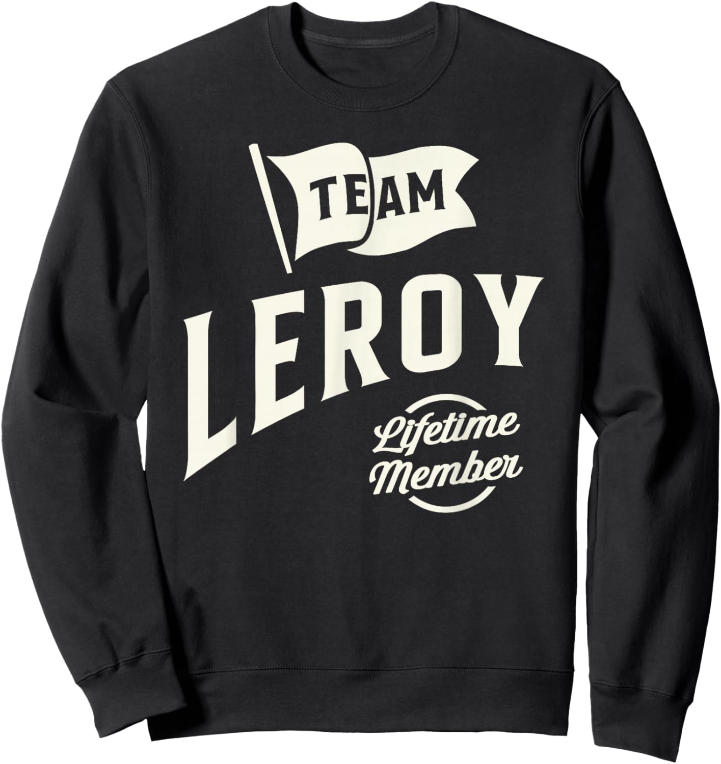 Team Leroy Lifetime Member Personalized Name Leroy Sweatshirt - Sweatshirt | Black