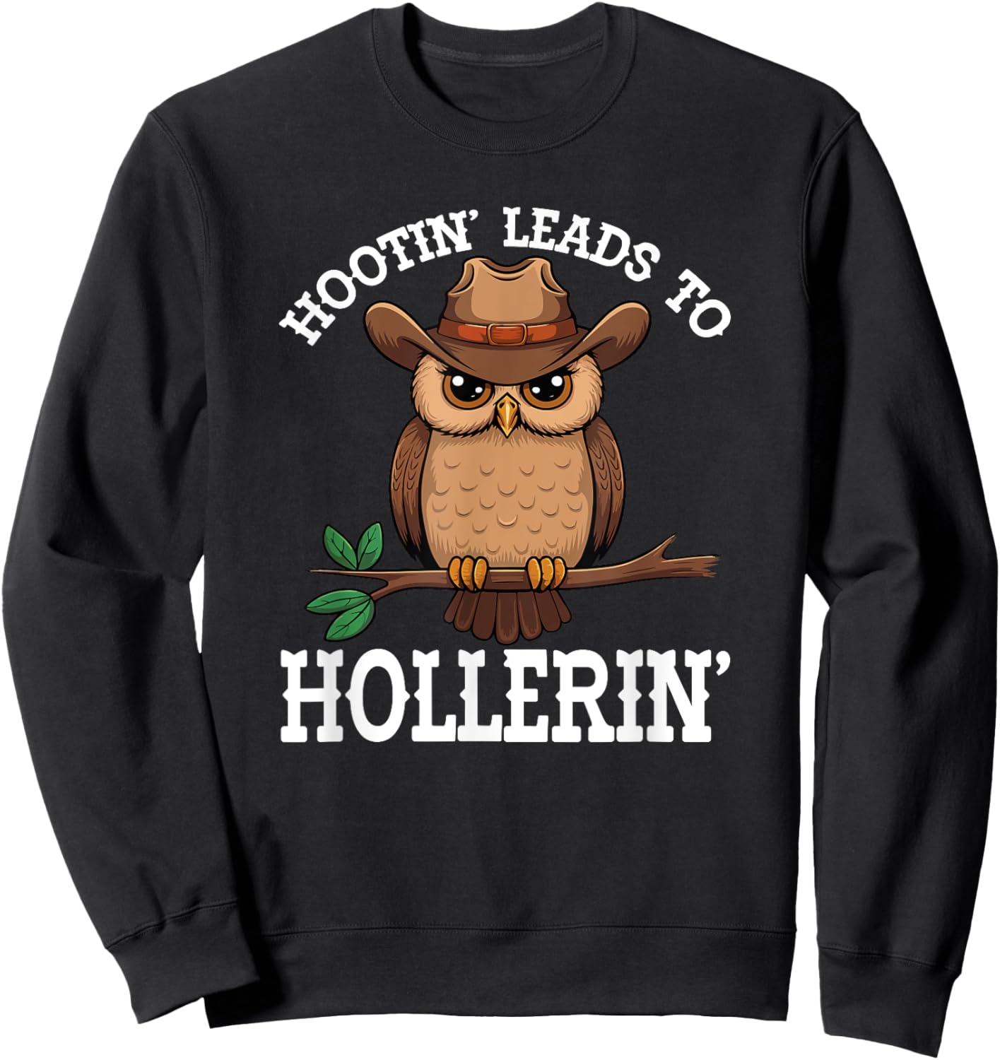 Hootin' Leads To Hollerin' Hooting Hollering Funny Owl Lover Sweatshirt - Sweatshirt | Black
