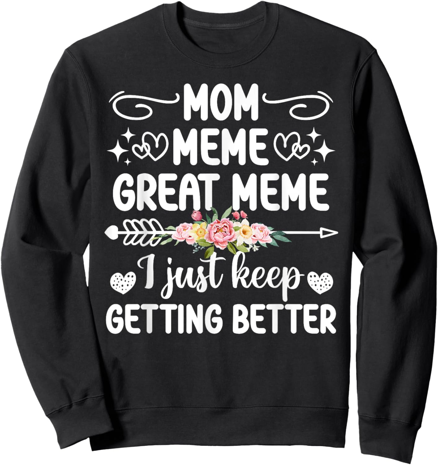 Mom Meme Great Meme Keep Getting Better Great Meme Sweatshirt - Sweatshirt | Black