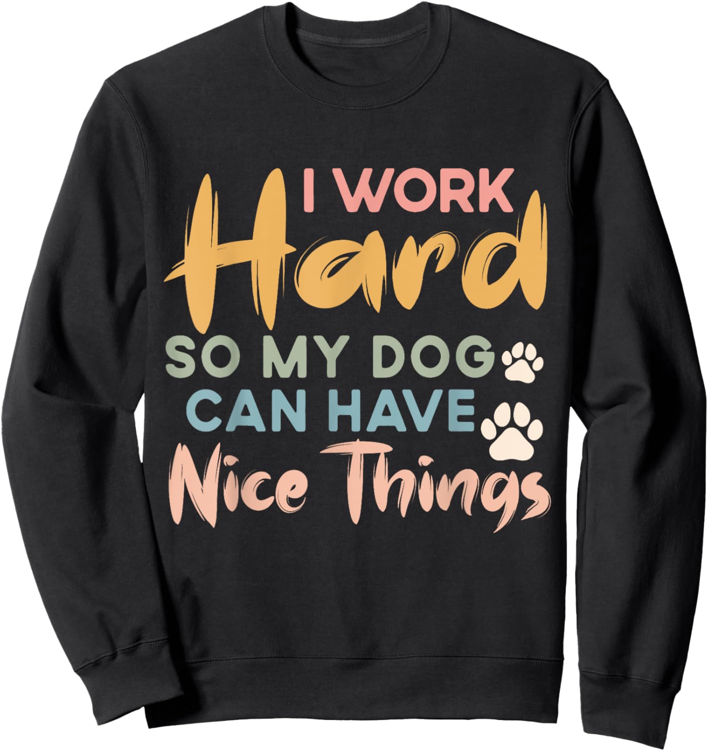 I Work Hard So My Dog Can Have Nice Things Funny Dog Women Kids Sweatshirt - Sweatshirt | Black