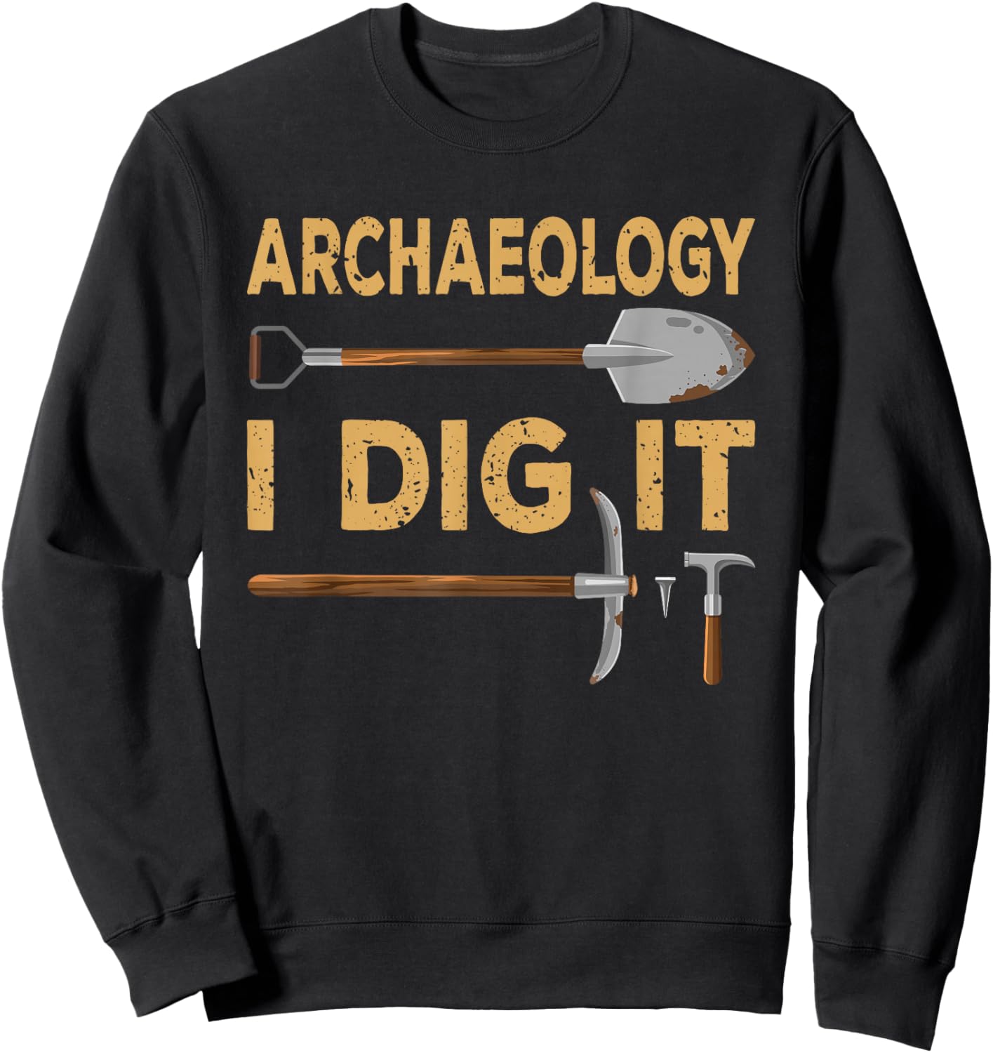 Archeology Stuff Gift Archeologists Men Women I Dig It Funny Archaeologist Tools Archaeology Lovers Outfit -Youth Black Short Sleeve Small Sweatshirt - Sweatshirt | Black