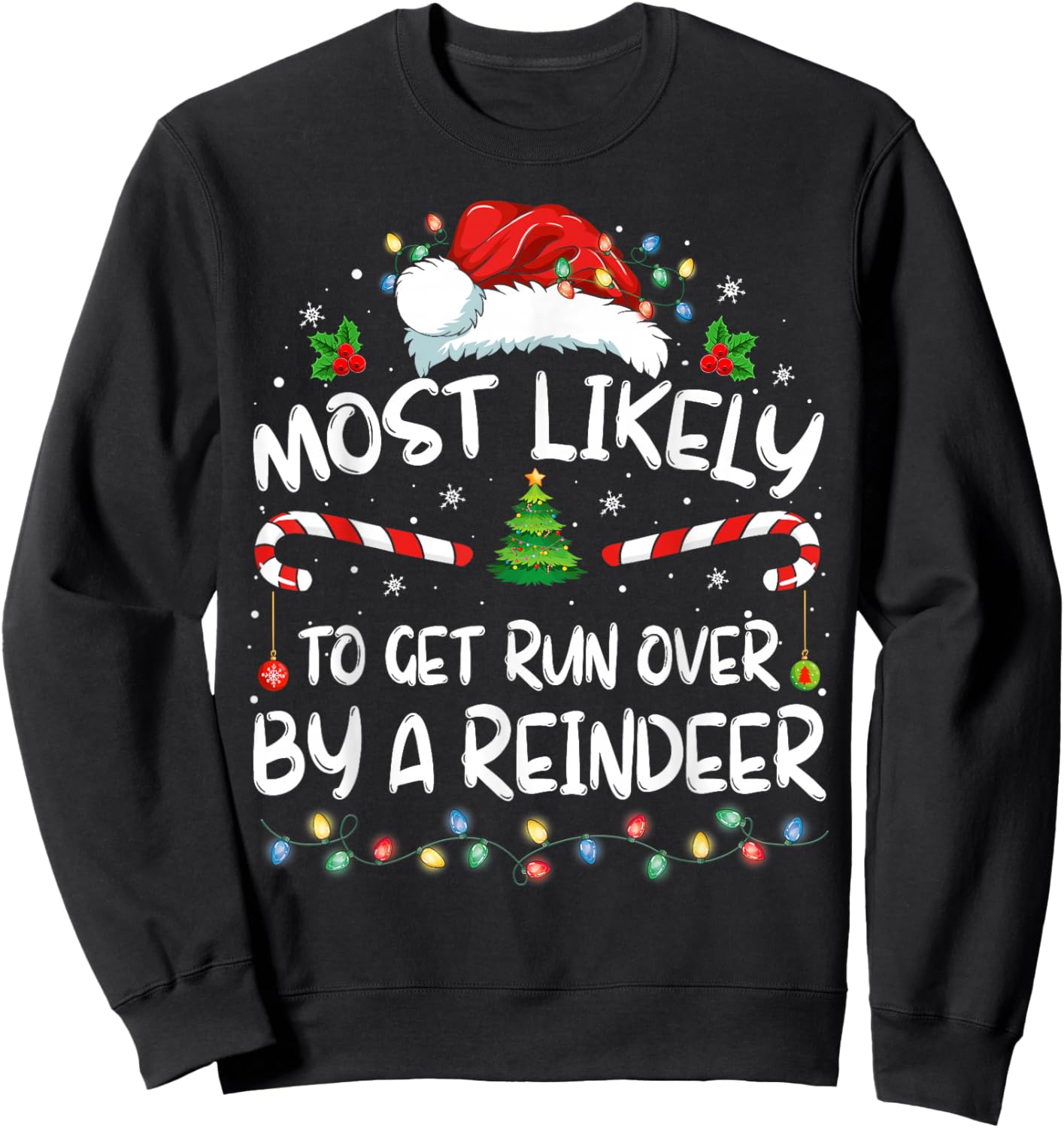 Most Likely To Get Run Over By A Reindeer Christmas Holiday Sweatshirt - Sweatshirt | Black