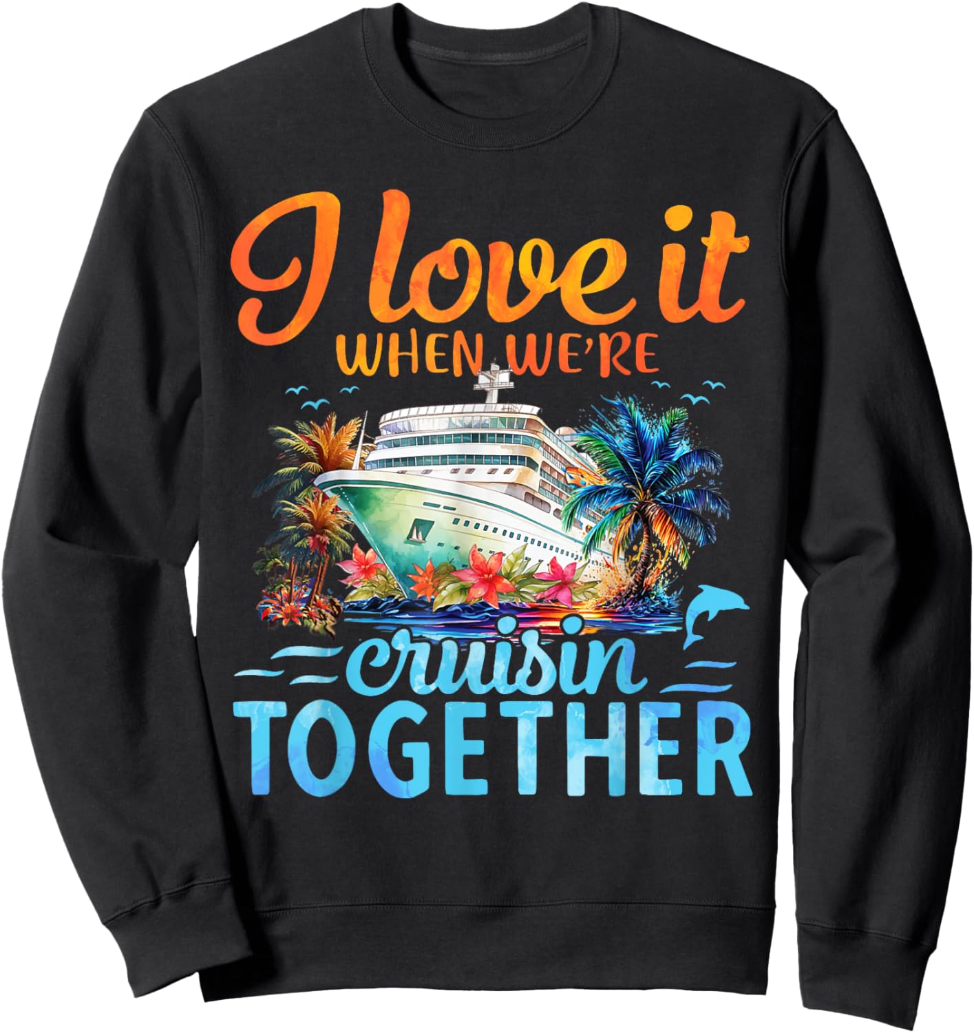 I Love It When We're Cruising Together Couple Cruise Sweatshirt - Sweatshirt | Black