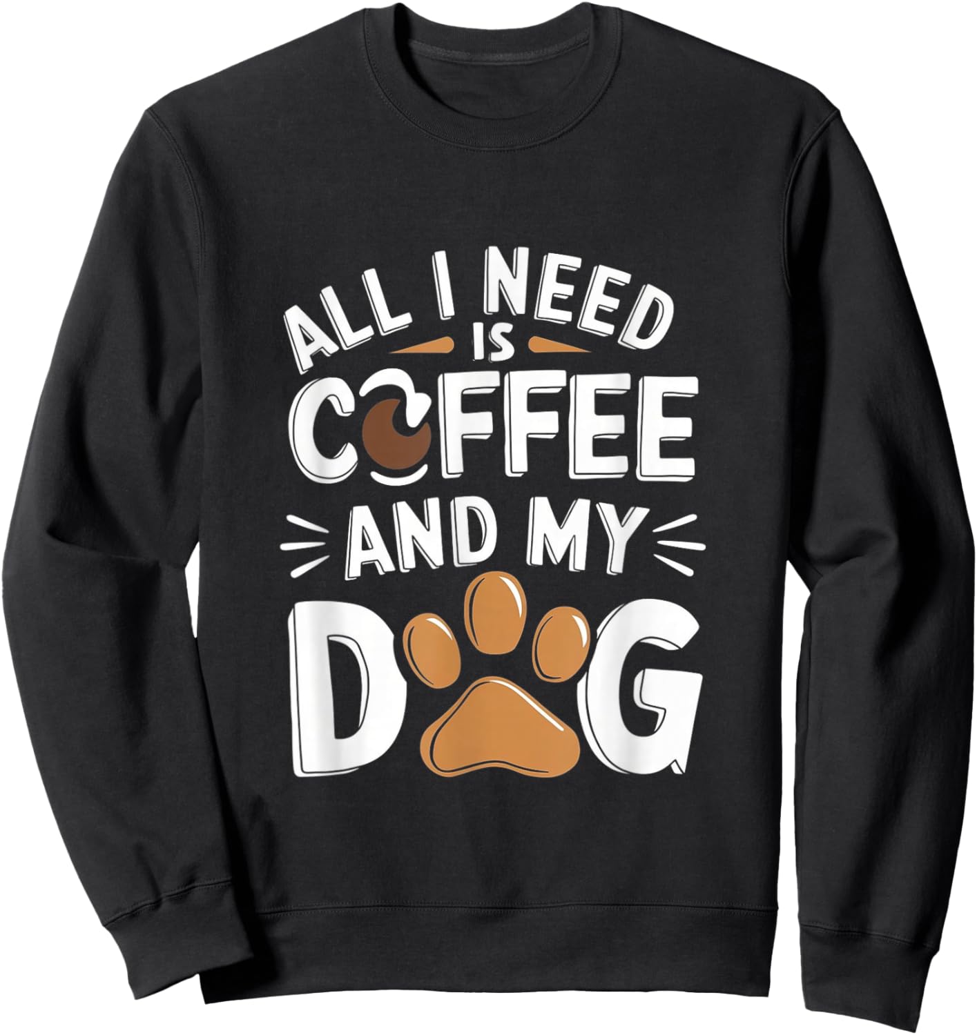 All I Need Is Coffee And My Dog Funny Dog Lover Coffee Sweatshirt - Sweatshirt | Black