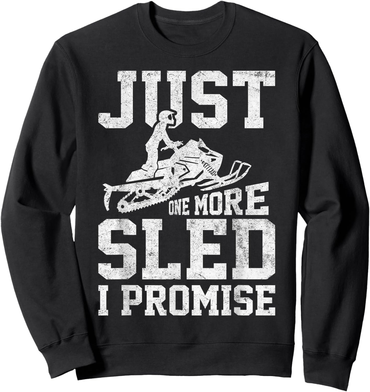 Just One More Sled I Promise Funny Snowmobiling Graphic Sweatshirt - Sweatshirt | Black