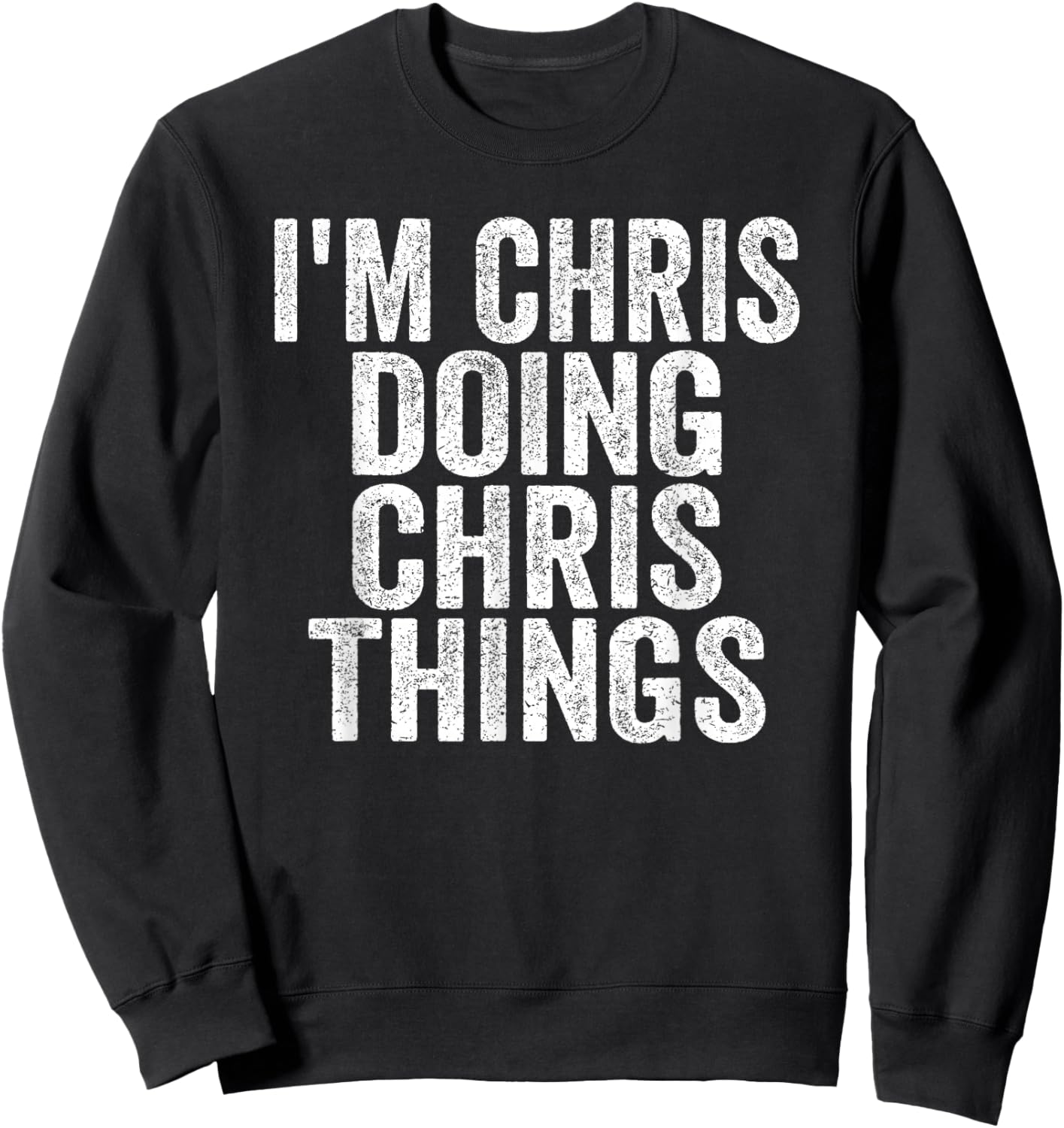 I'm Chris Doing Chris Things Funny Saying Christmas Gifts Sweatshirt - Sweatshirt | Black