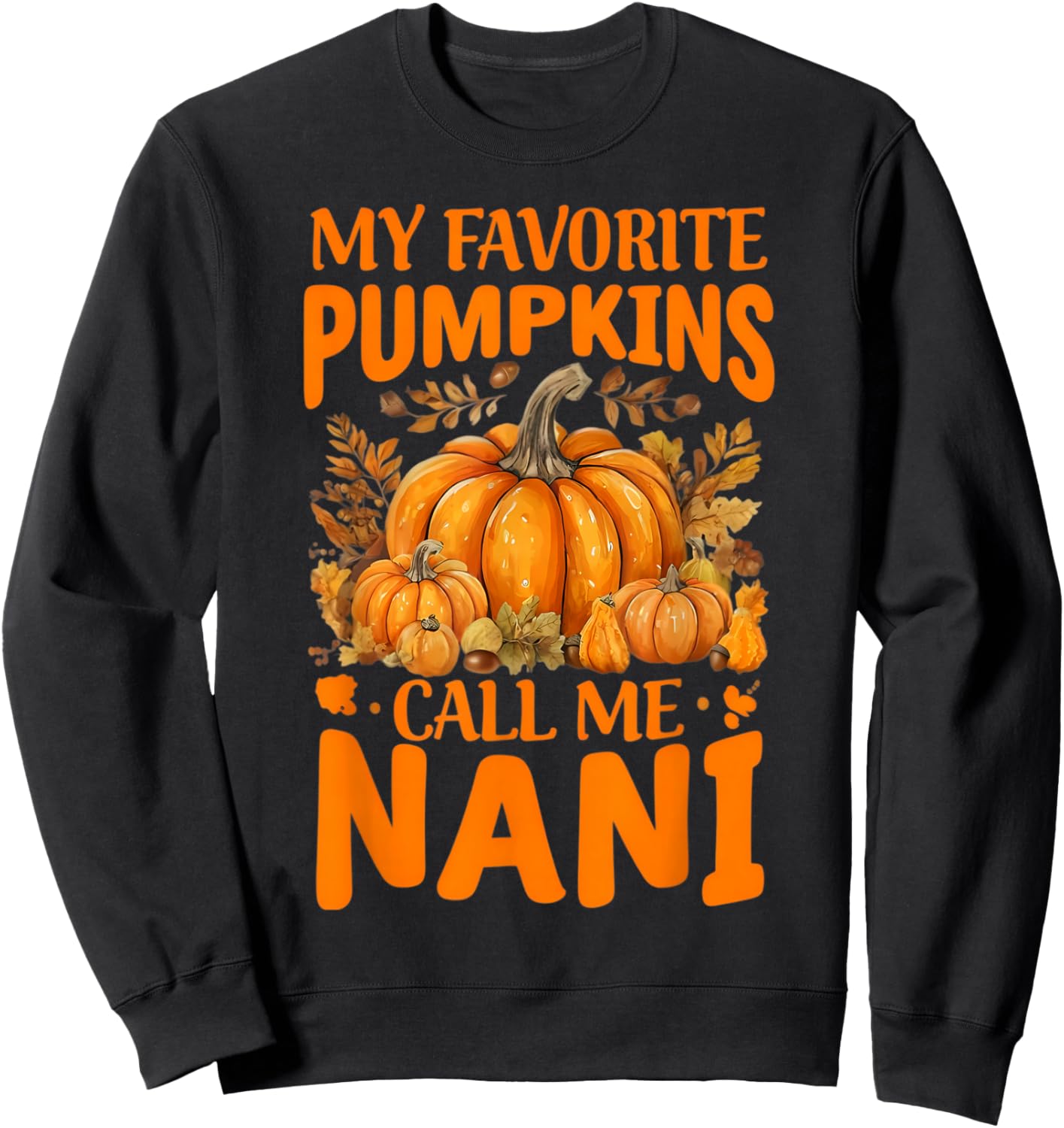 My Favorite Pumpkins Call Me Nani Grandma Thanksgiving Nana Sweatshirt - Sweatshirt | Black