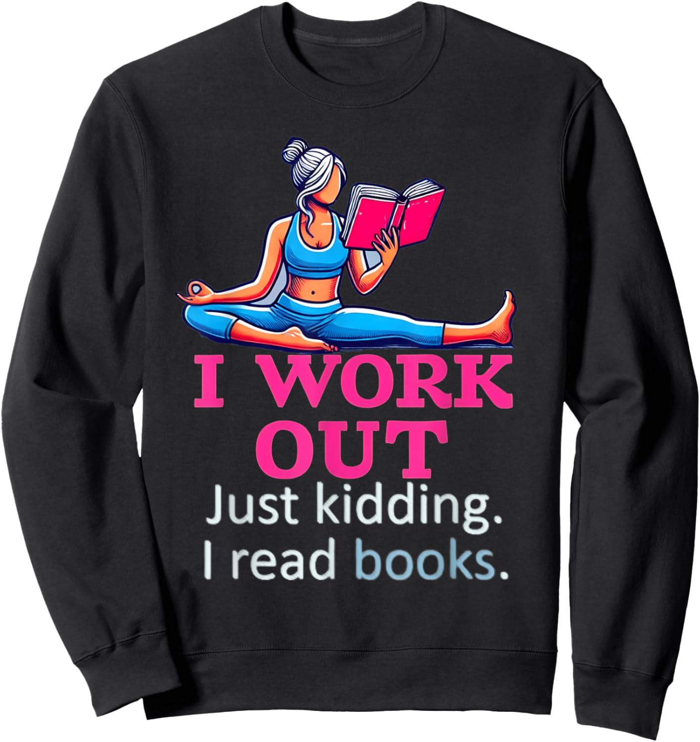I Work Out Just Kidding I Read Books Gym Fitness Girl & Book Sweatshirt - Sweatshirt | Black