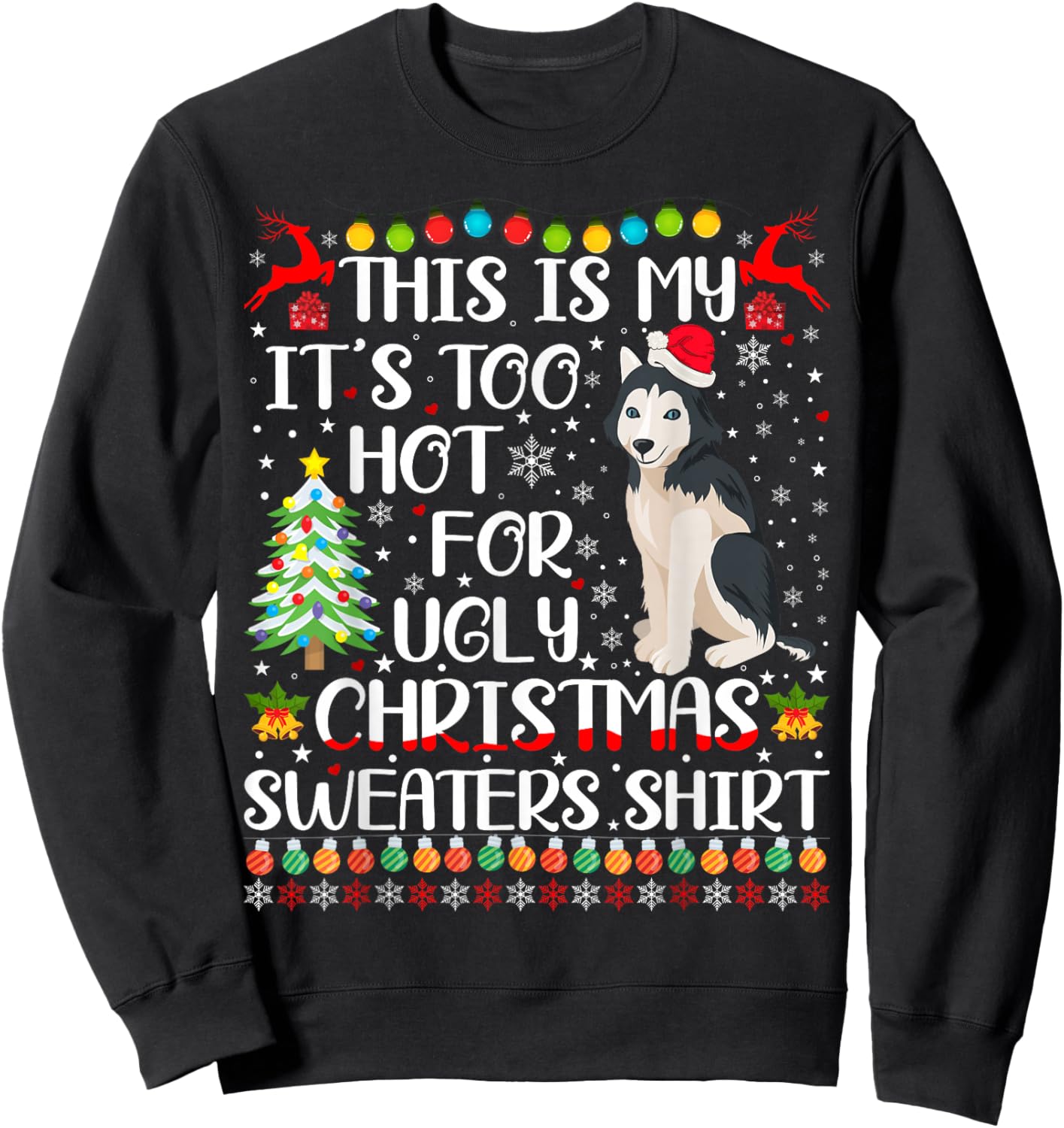 It's Too Hot For Ugly Christmas Sweaters Husky Dog Sweatshirt - Sweatshirt | Black