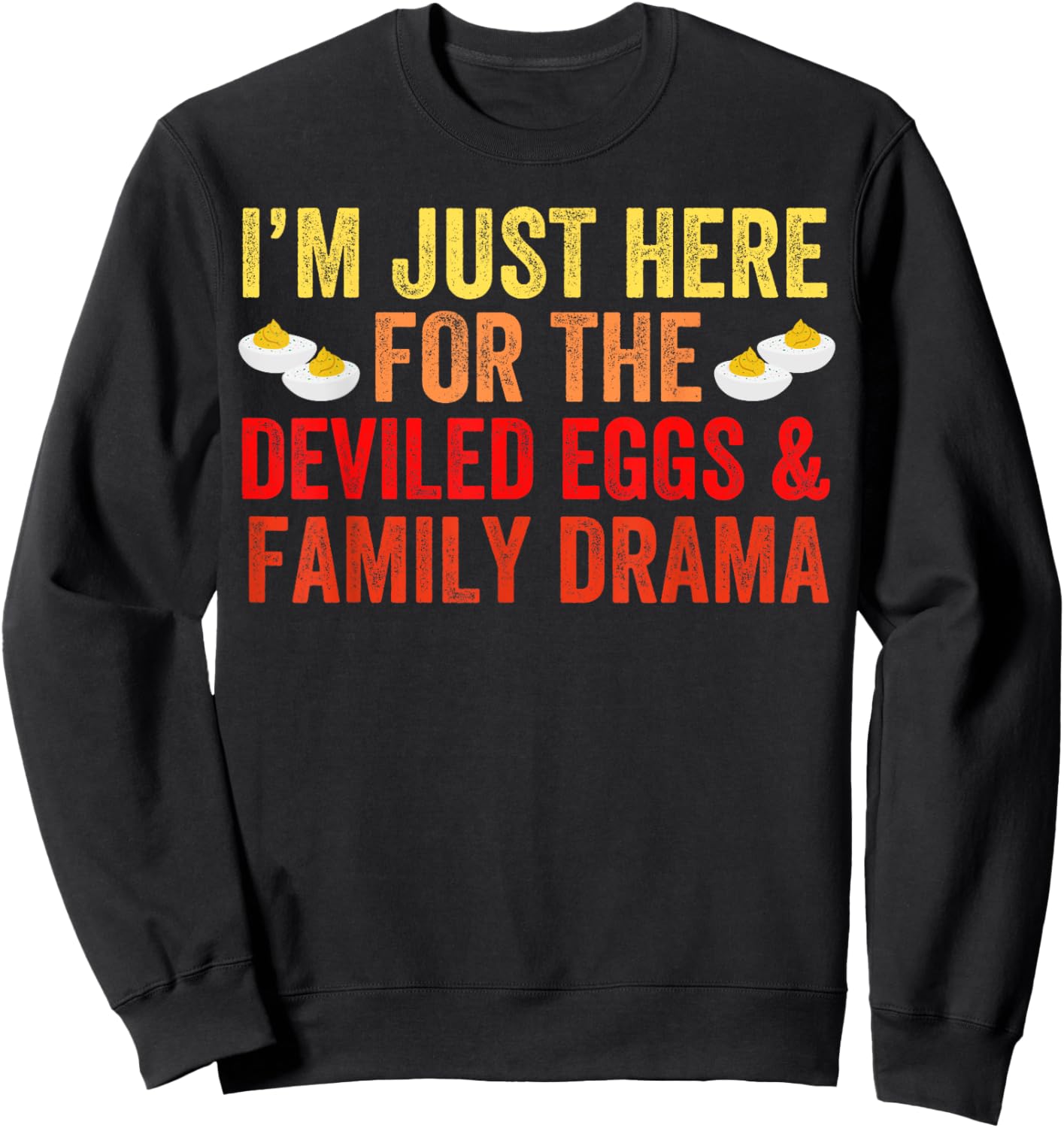 I'm Just Here For The Deviled Eggs Family Drama Thanksgiving Sweatshirt - Sweatshirt | Black