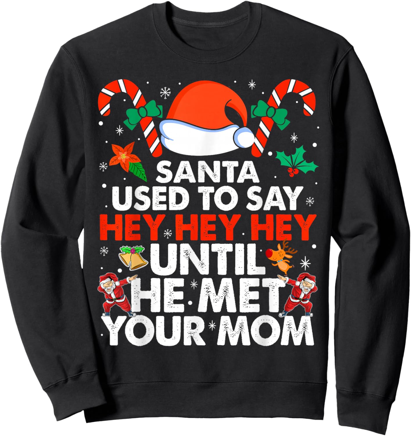 Santa Used To Say Hey Hey Hey Until He Met Your Mom Xmas Sweatshirt - Sweatshirt | Black